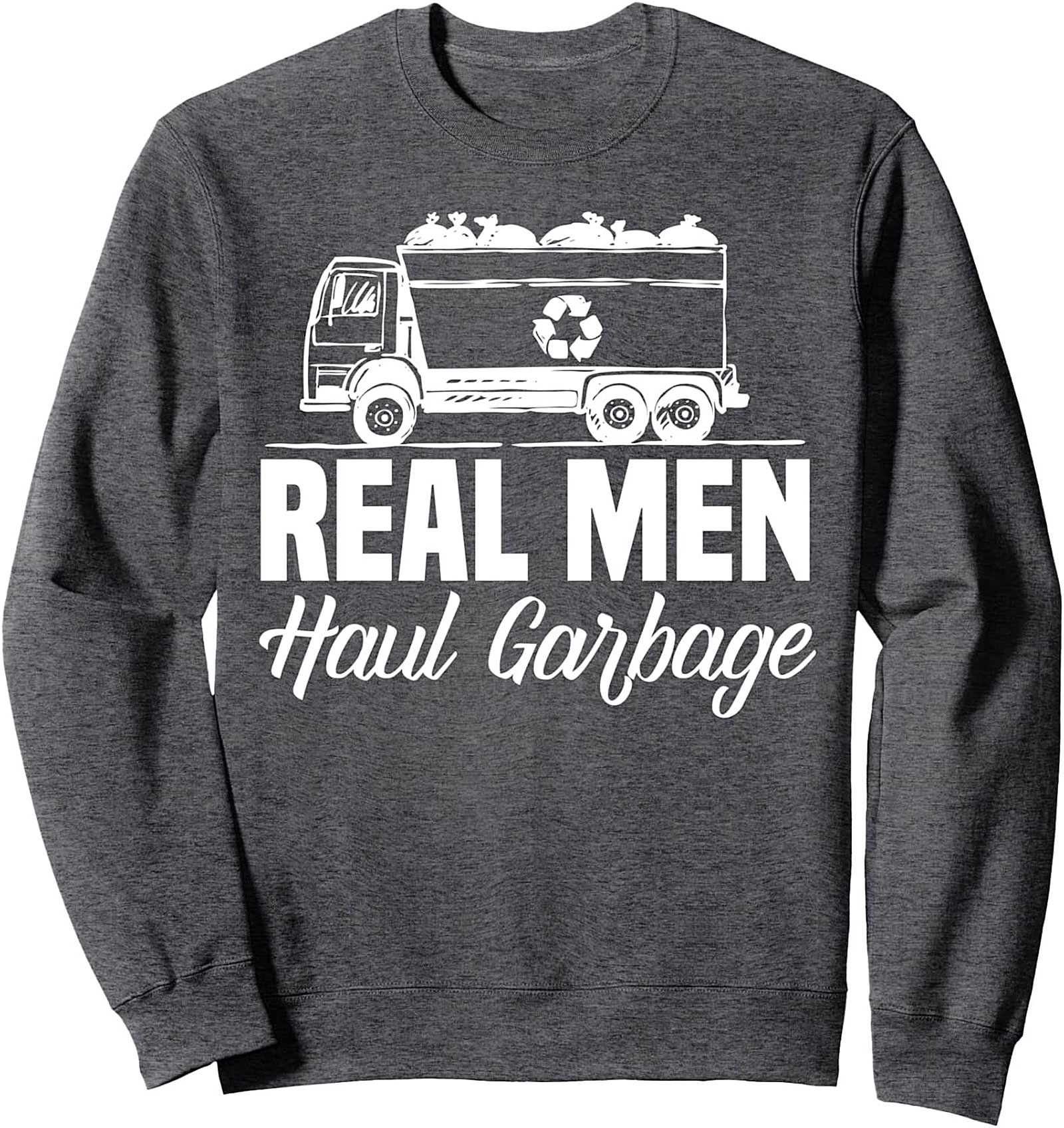 The Real Men Haul Garbage Crewneck Sweatshirt