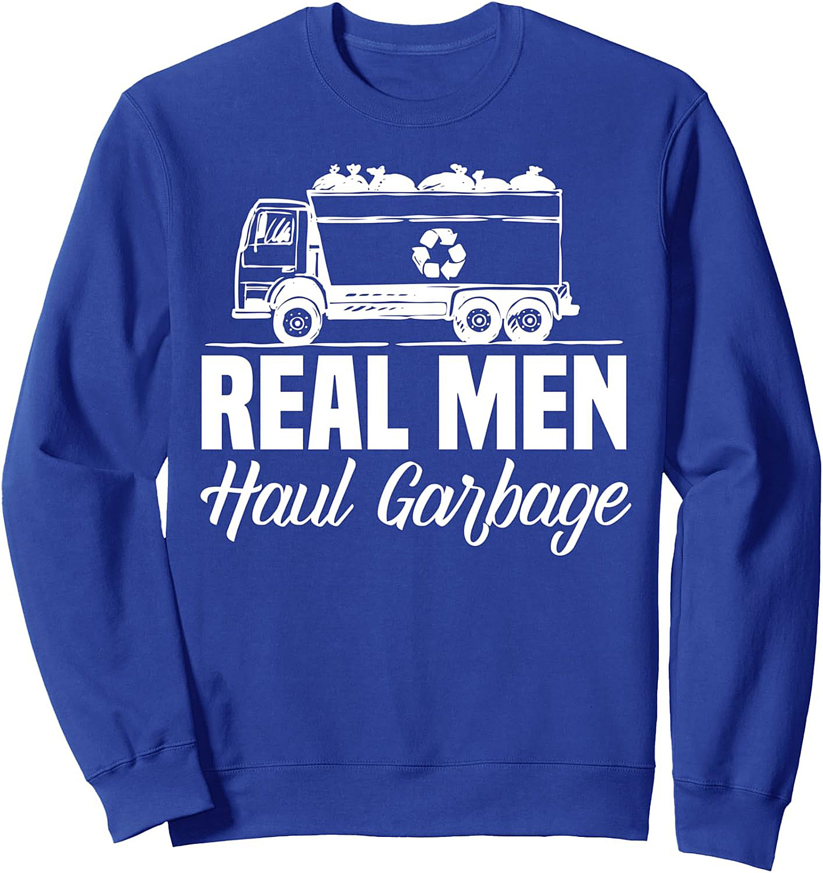 The Real Men Haul Garbage Crewneck Sweatshirt