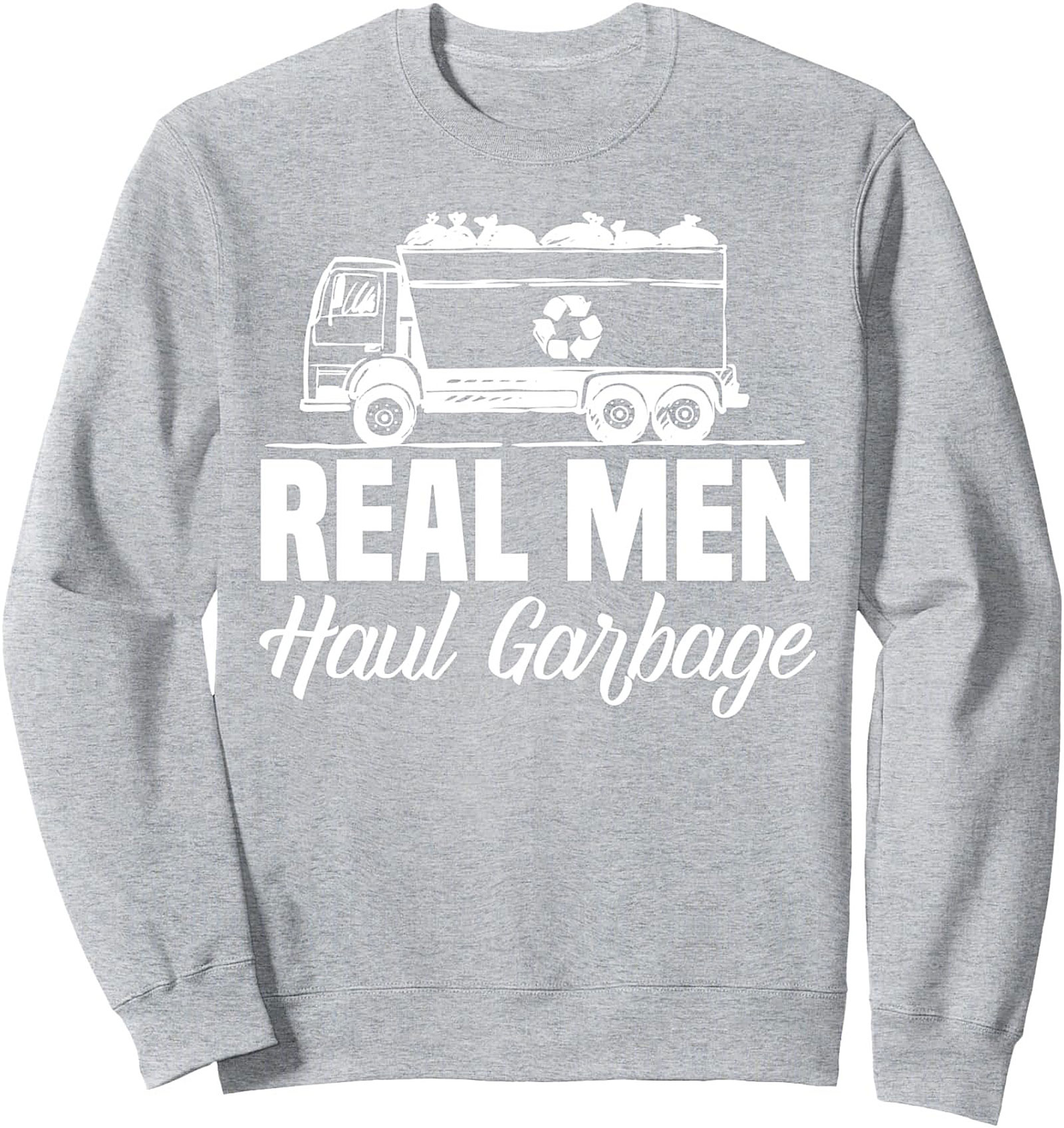 The Real Men Haul Garbage Crewneck Sweatshirt