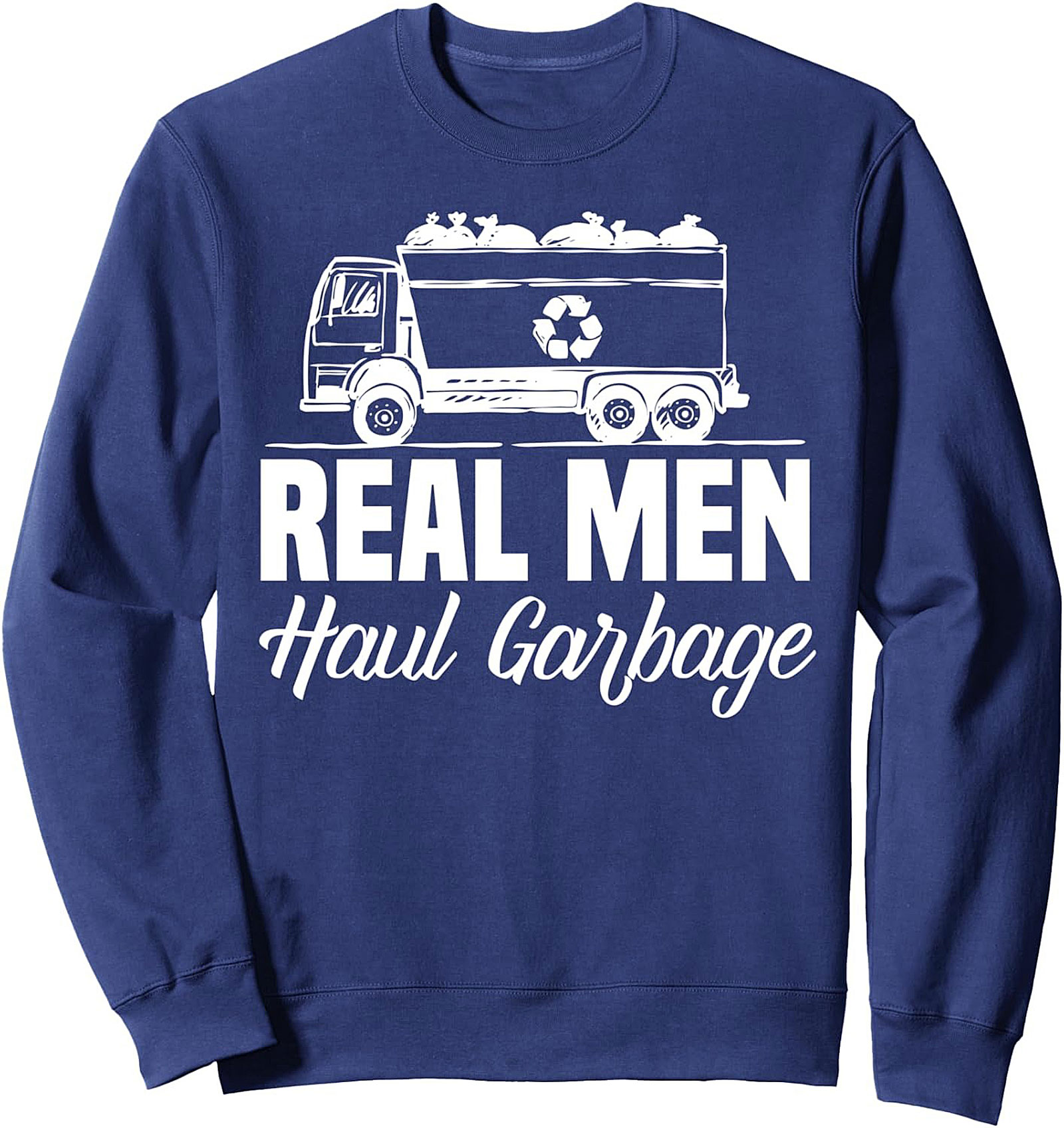 The Real Men Haul Garbage Crewneck Sweatshirt