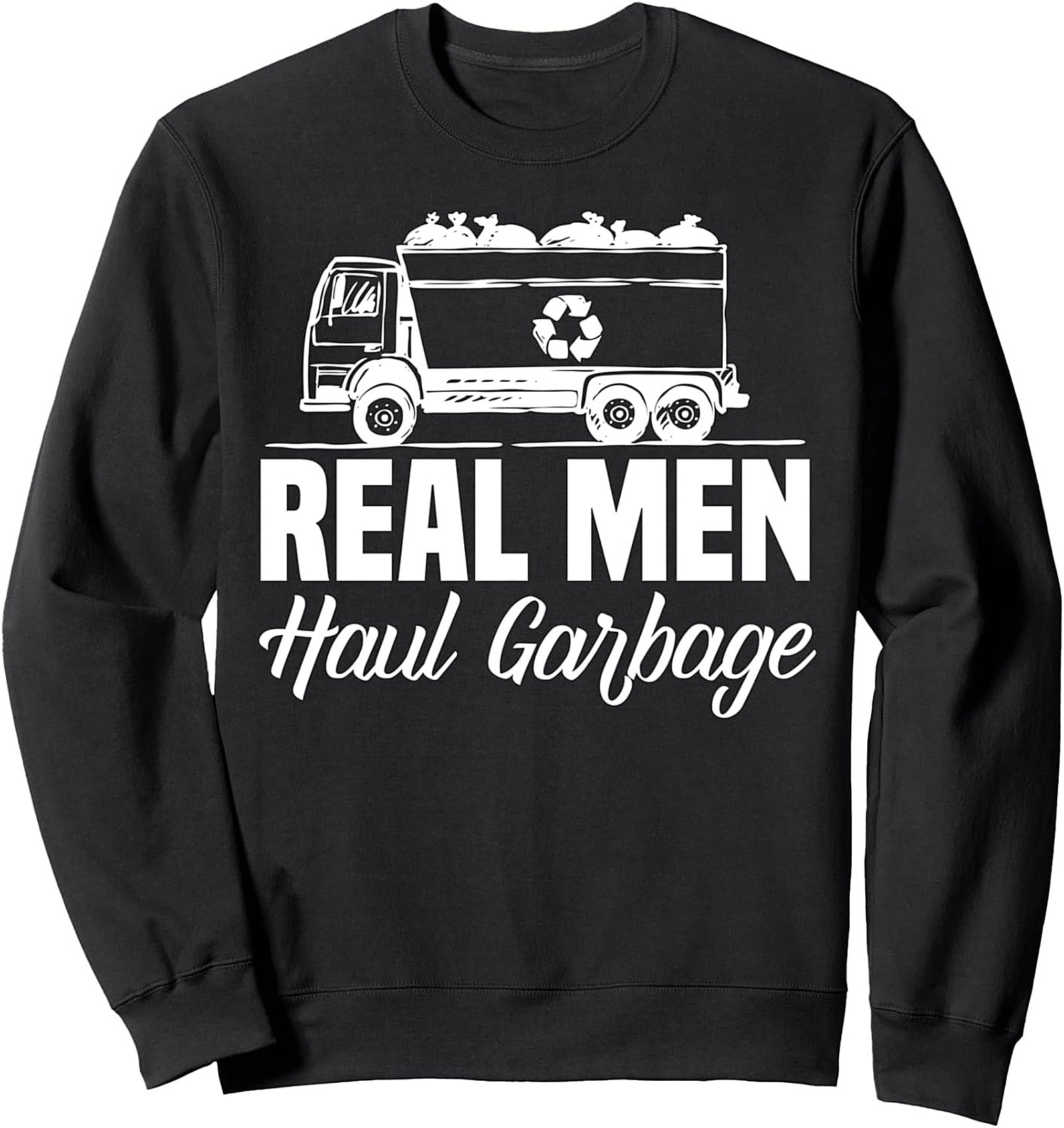The Real Men Haul Garbage Crewneck Sweatshirt