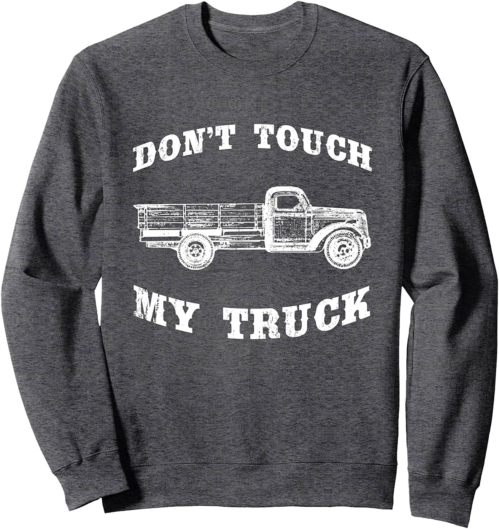 Don’t Touch My Truck Vintage Graphic Sweatshirt | Truck Enthusiast Crewneck Pullover