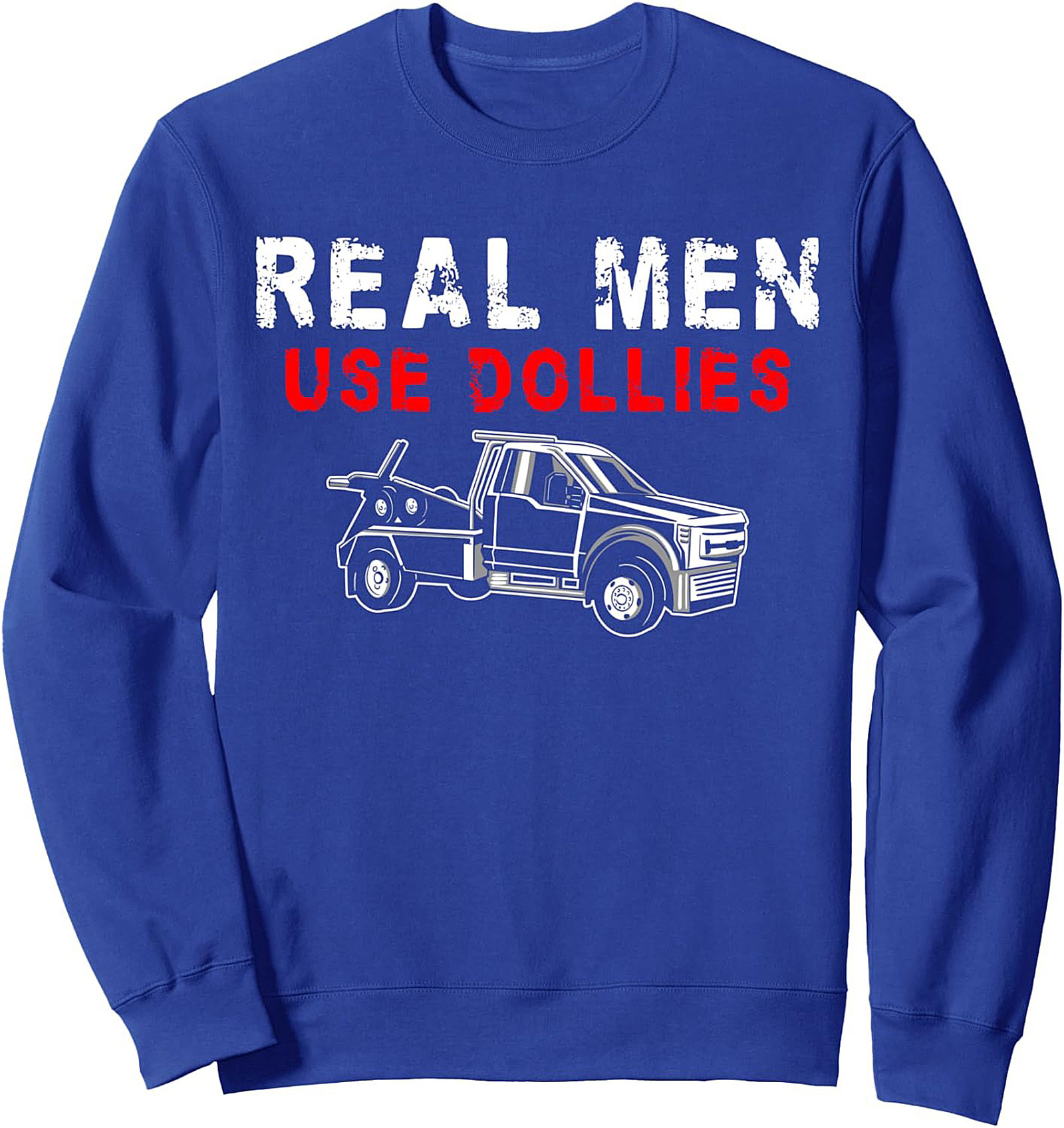 Real Men Use Dollies Tow Truck Driver Graphic Sweatshirt