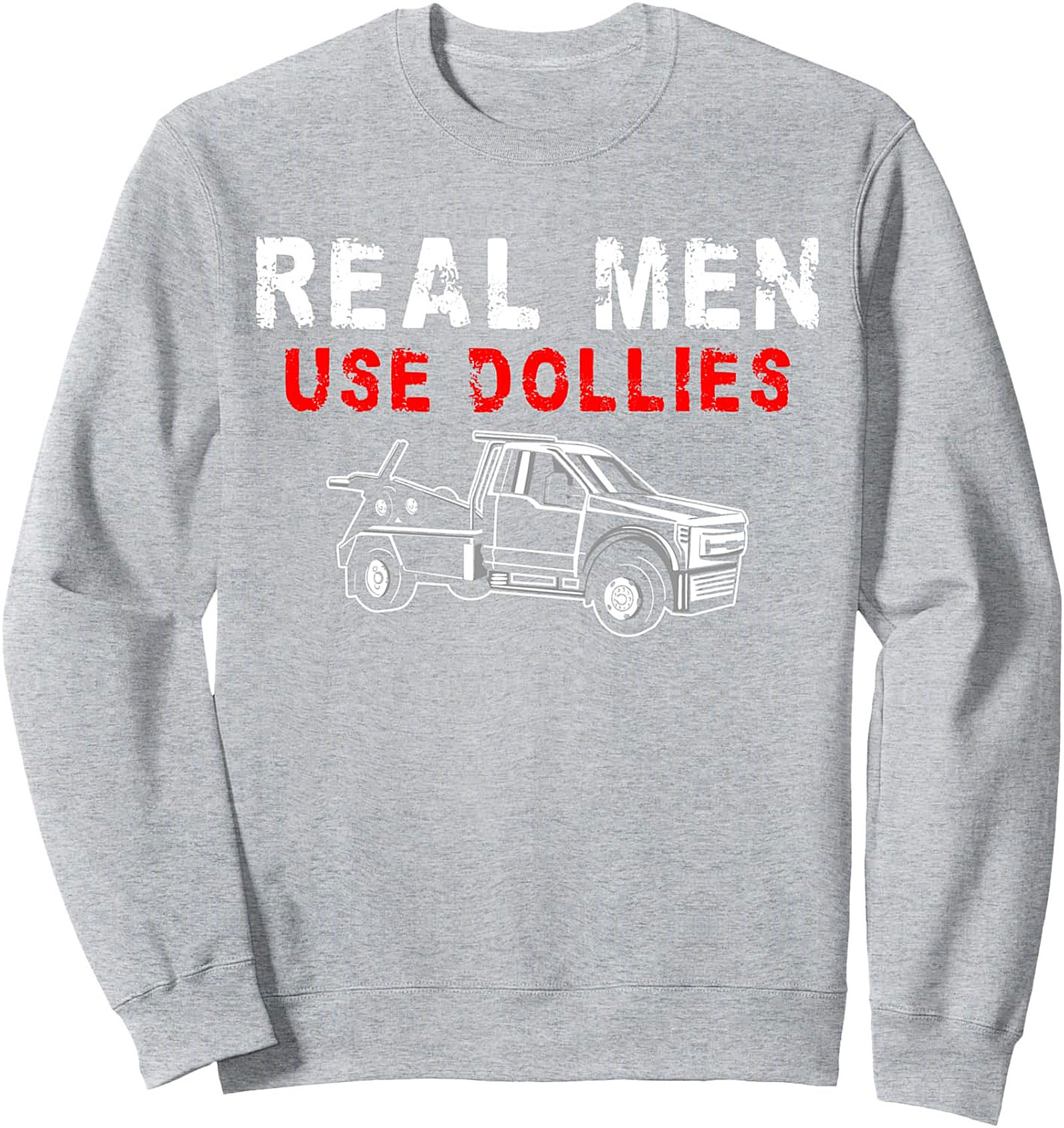 Real Men Use Dollies Tow Truck Driver Graphic Sweatshirt