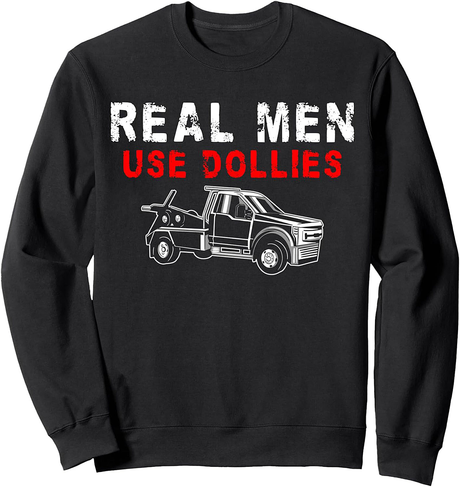 Real Men Use Dollies Tow Truck Driver Graphic Sweatshirt