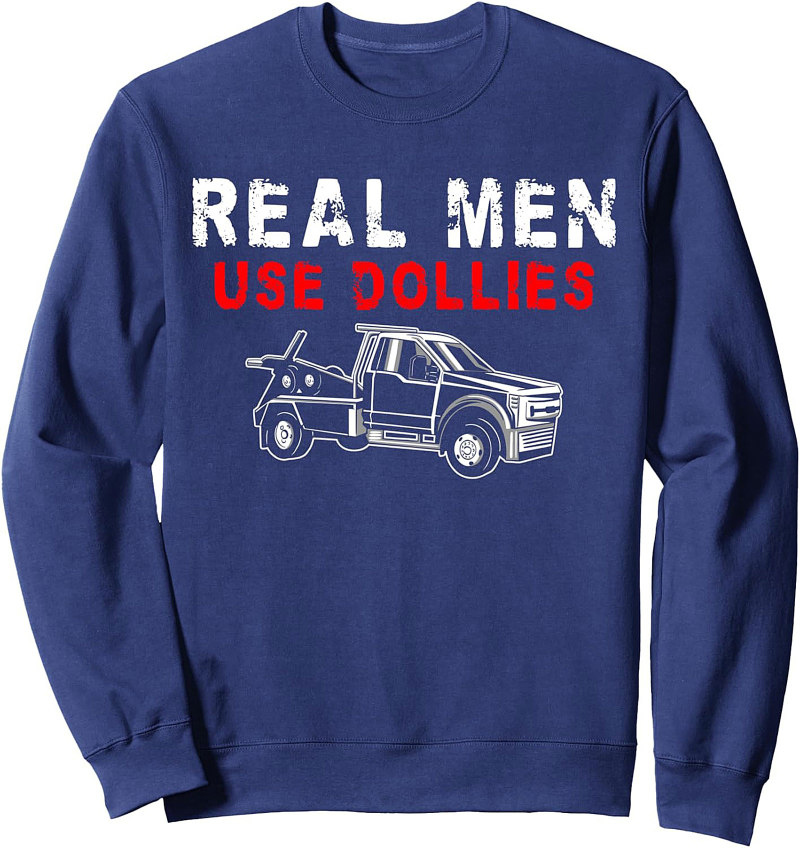 Real Men Use Dollies Tow Truck Driver Graphic Sweatshirt
