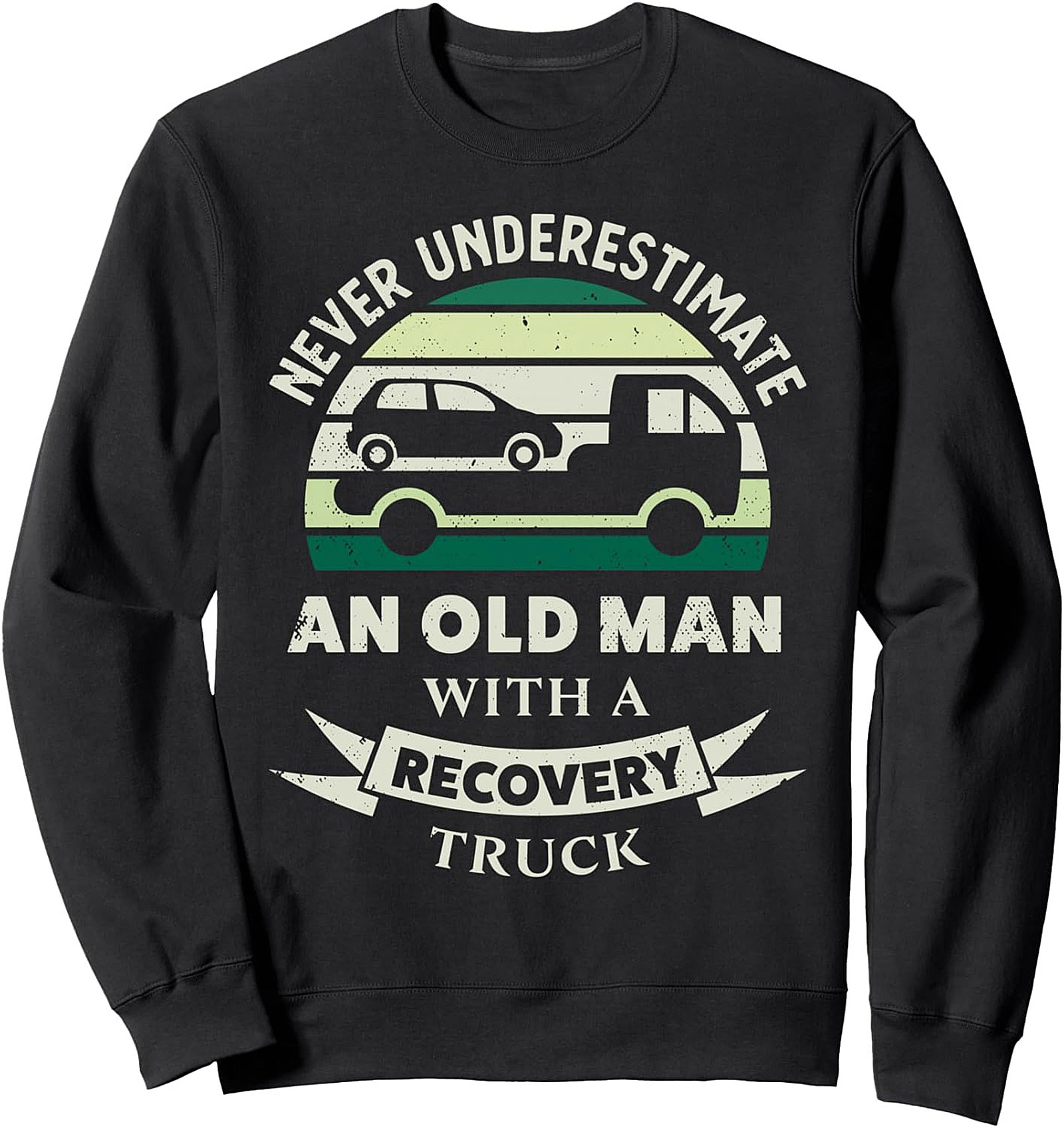 NEVER UNDERESTIMATE AN OLD MAN WITH A RECOVERY TRUCK CREWNECK SWEATSHIRT