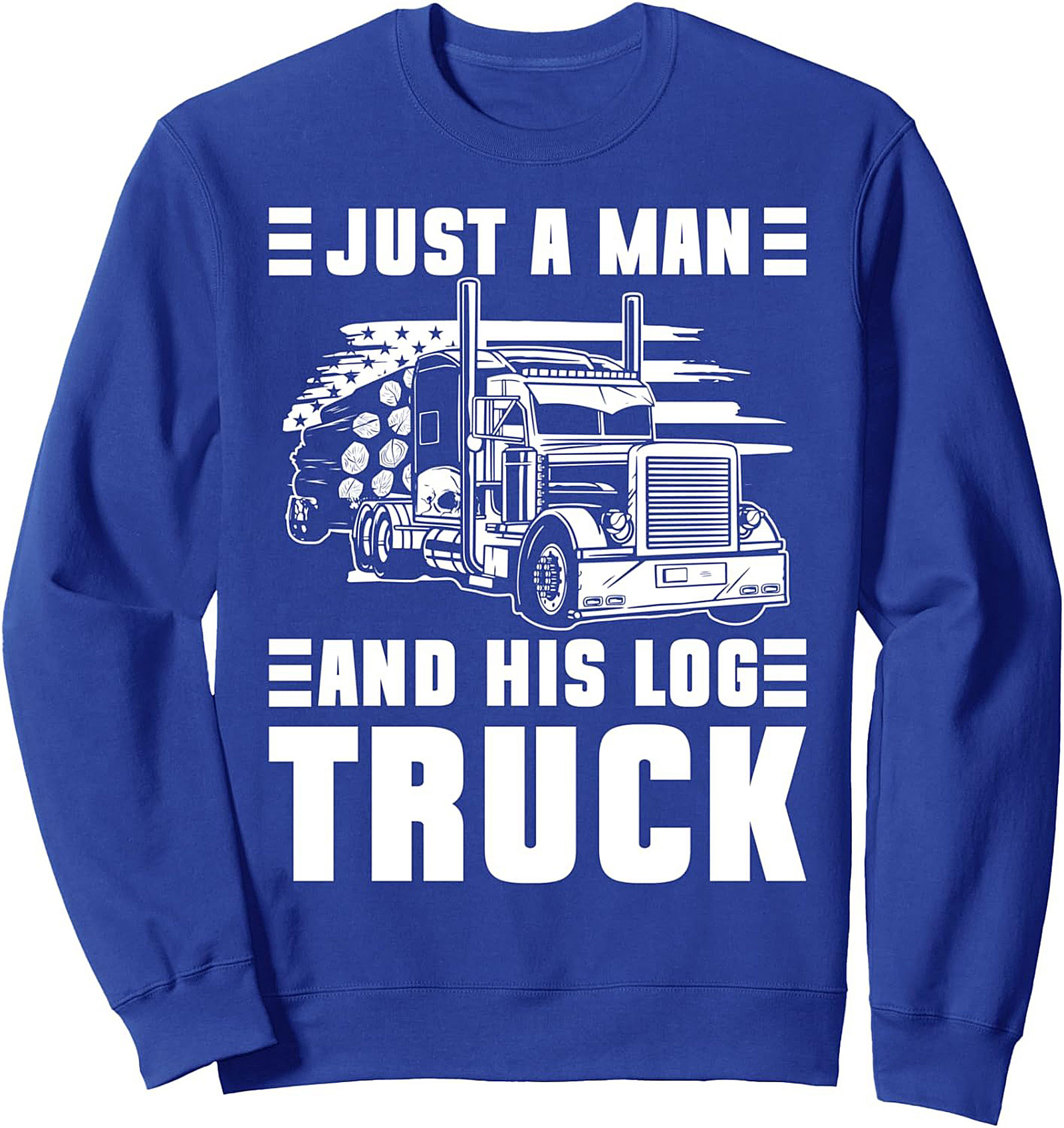 Just A Man And His Log Truck Crewneck Sweatshirt | Rugged Trucker Pullover