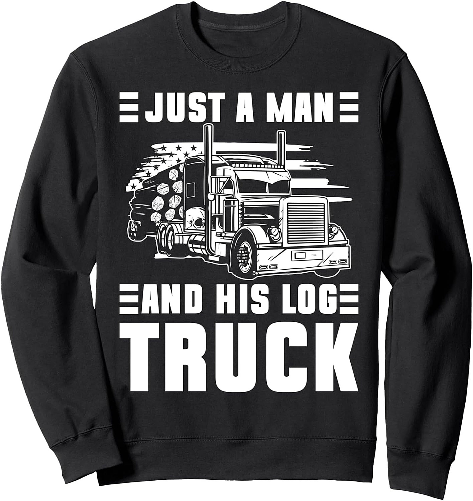 Just A Man And His Log Truck Crewneck Sweatshirt | Rugged Trucker Pullover