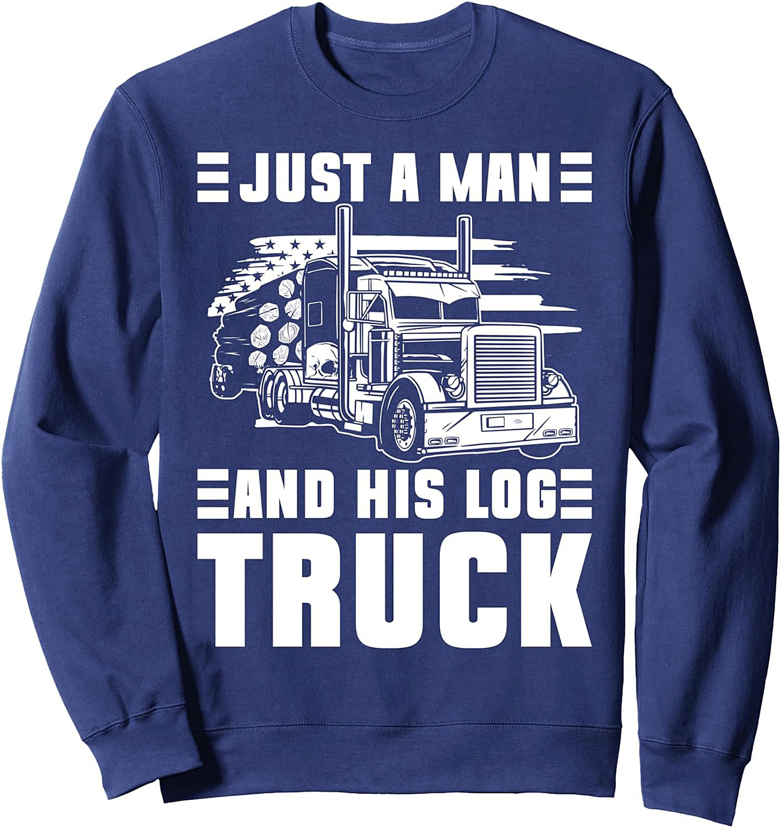 Just A Man And His Log Truck Crewneck Sweatshirt | Rugged Trucker Pullover