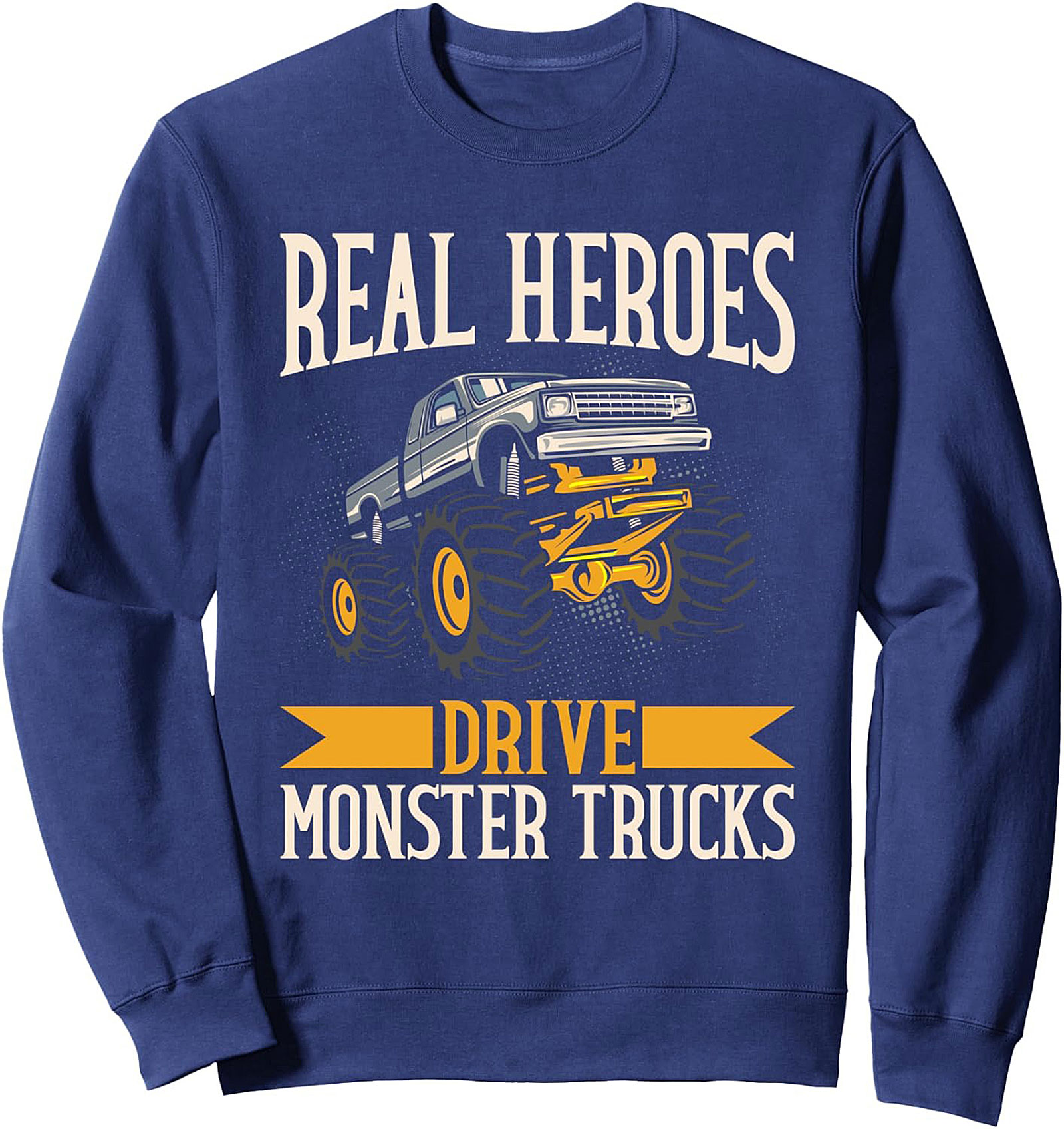 REAL HEROES DRIVE MONSTER TRUCKS Graphic Crewneck Sweatshirt