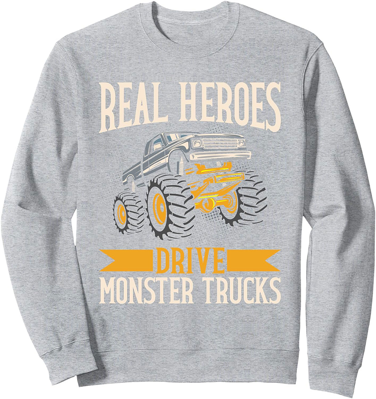 REAL HEROES DRIVE MONSTER TRUCKS Graphic Crewneck Sweatshirt