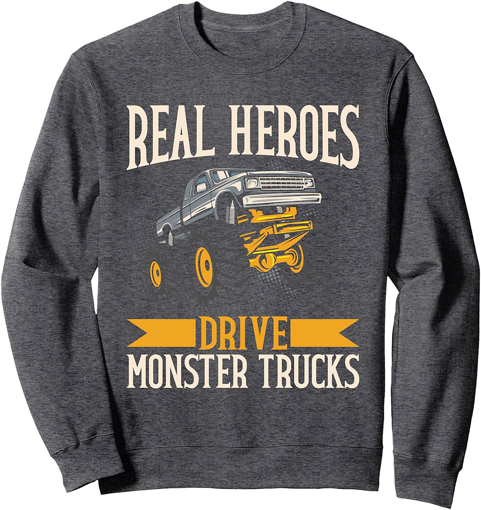REAL HEROES DRIVE MONSTER TRUCKS Graphic Crewneck Sweatshirt