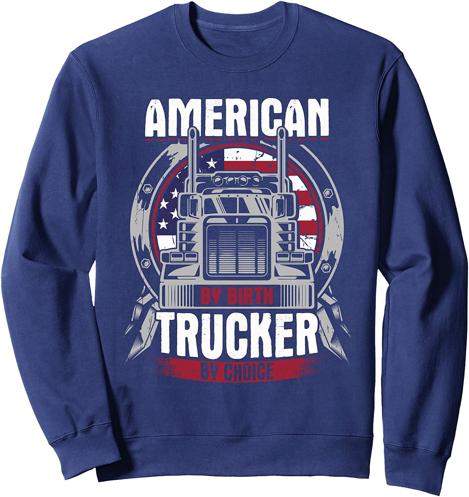 American By Birth Trucker By Choice Crewneck Sweatshirt