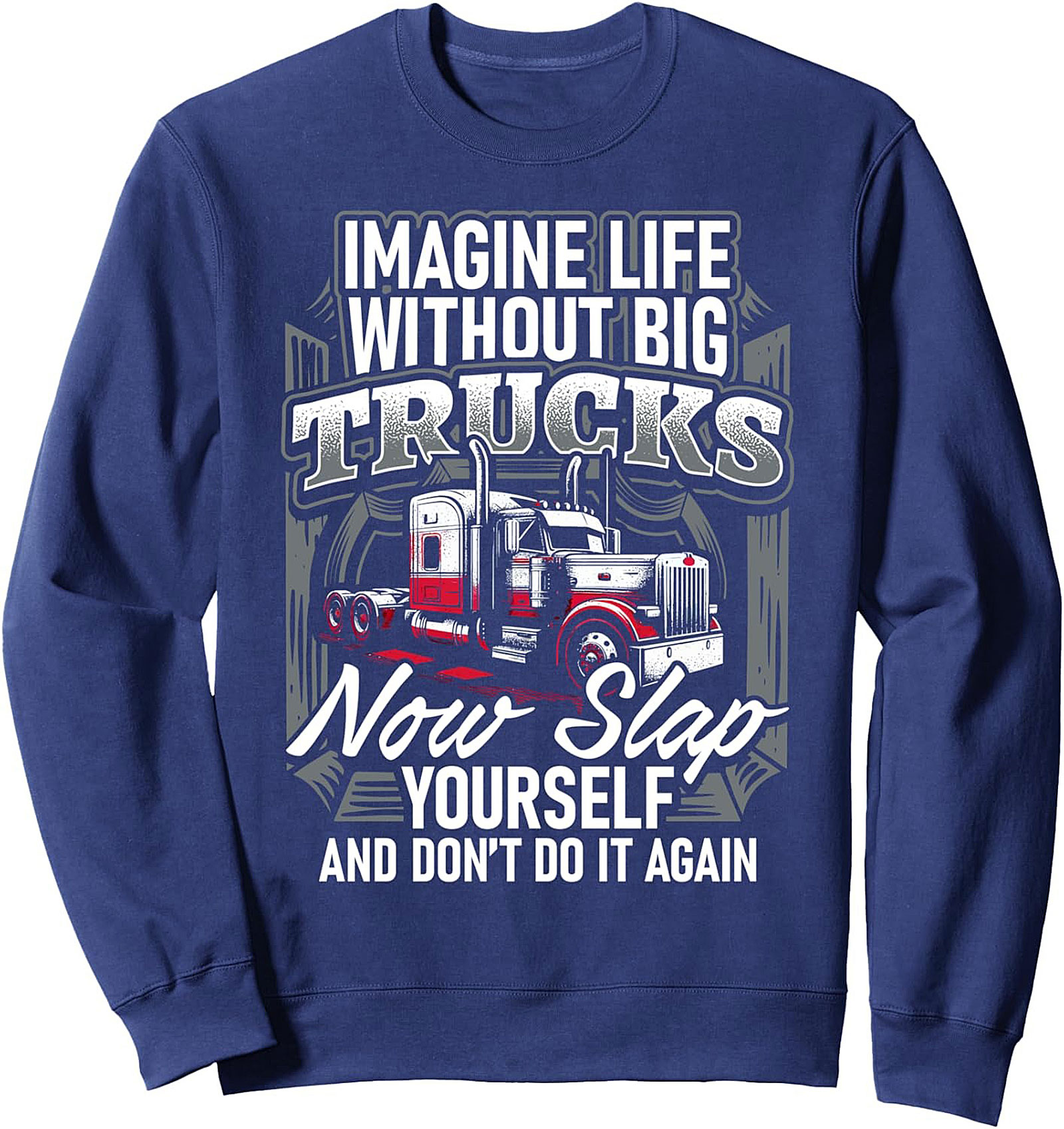 Trucker Graphic Sweatshirt | Imagine Life Without Big Trucks Pullover