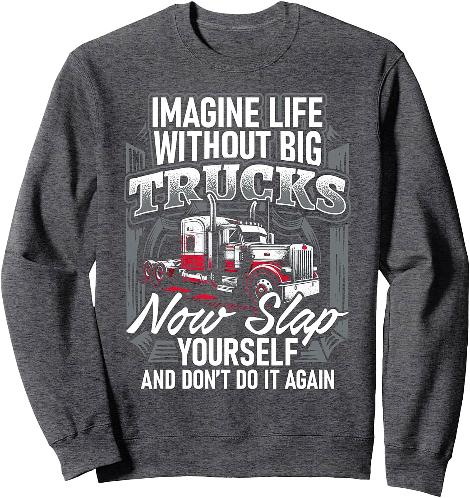 Trucker Graphic Sweatshirt | Imagine Life Without Big Trucks Pullover