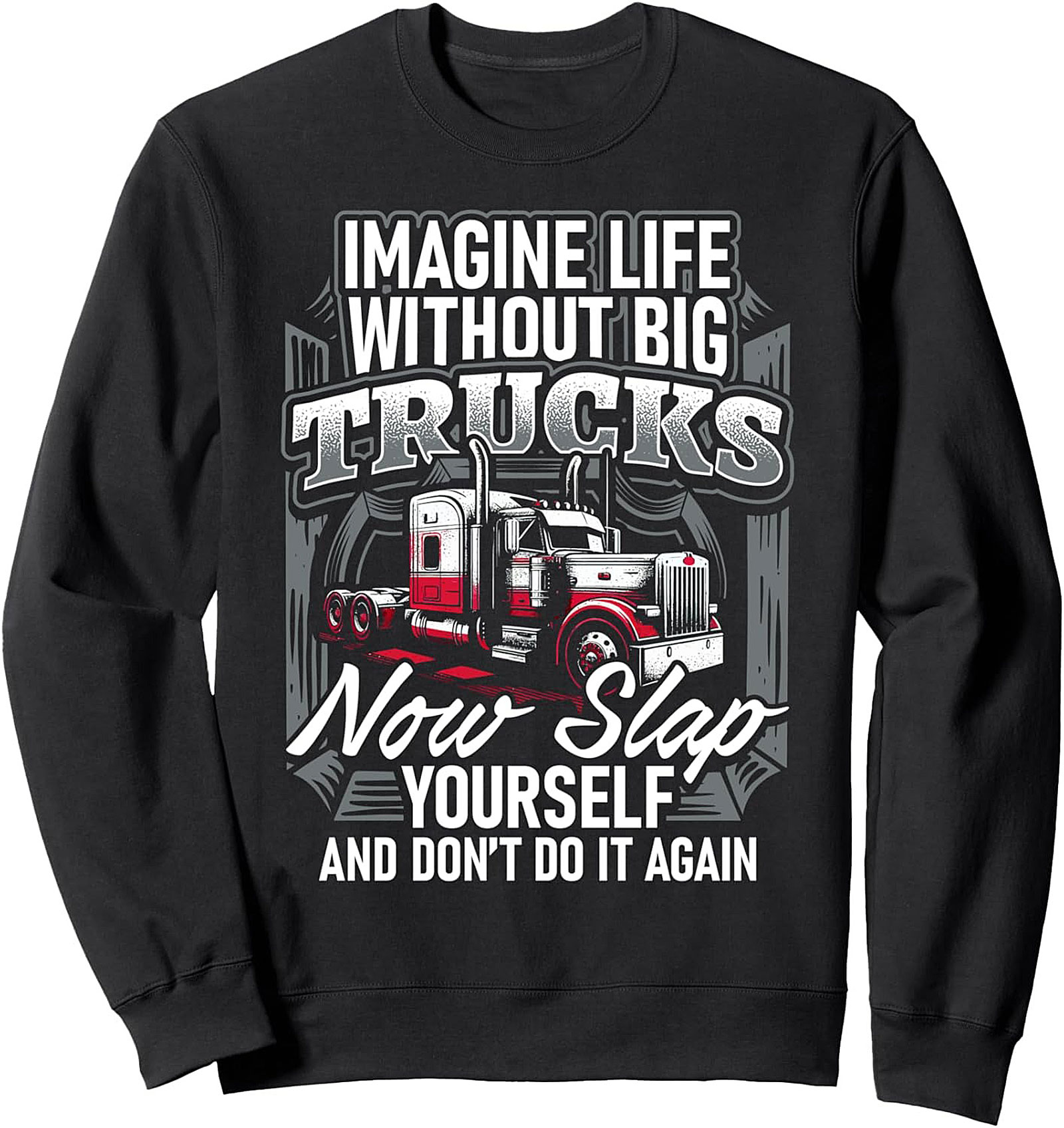 Trucker Graphic Sweatshirt | Imagine Life Without Big Trucks Pullover