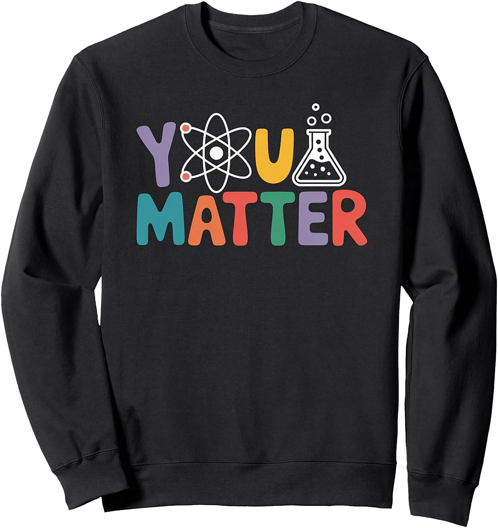 Science Affirmation Crewneck Sweatshirt You Matter STEM Gift