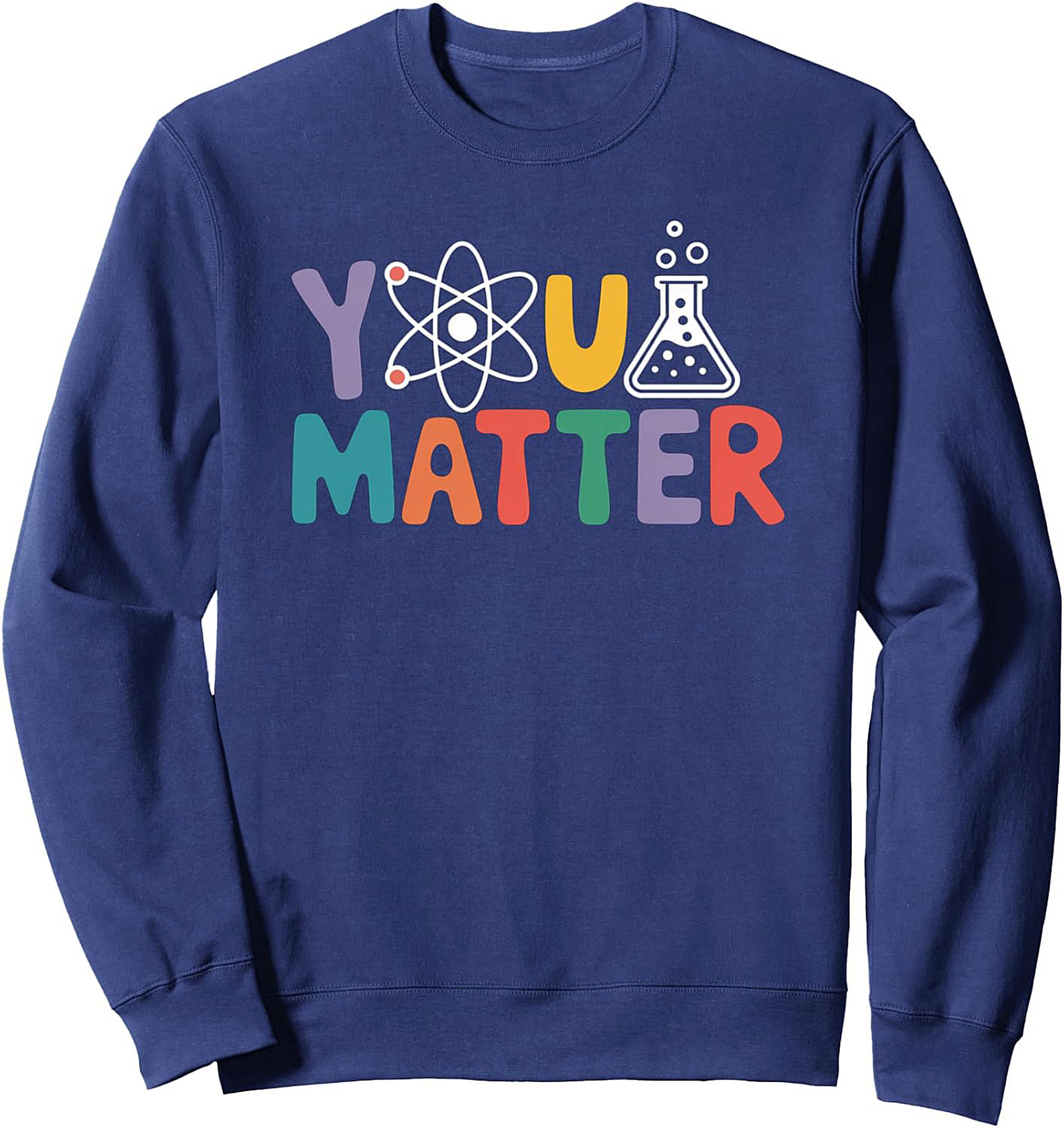 Science Affirmation Crewneck Sweatshirt You Matter STEM Gift