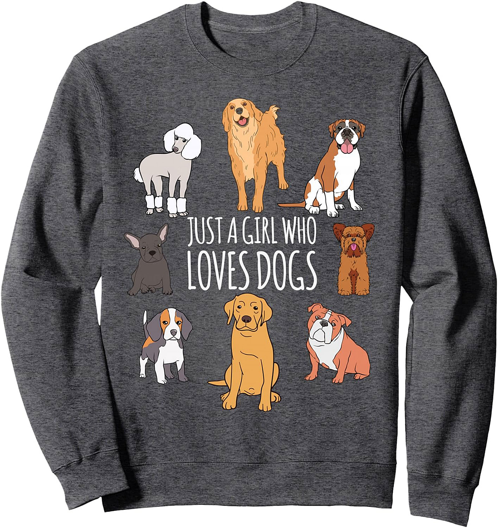 Just A Girl Who Loves Dogs Crewneck Sweatshirt | Cozy Dog Breed Pullover