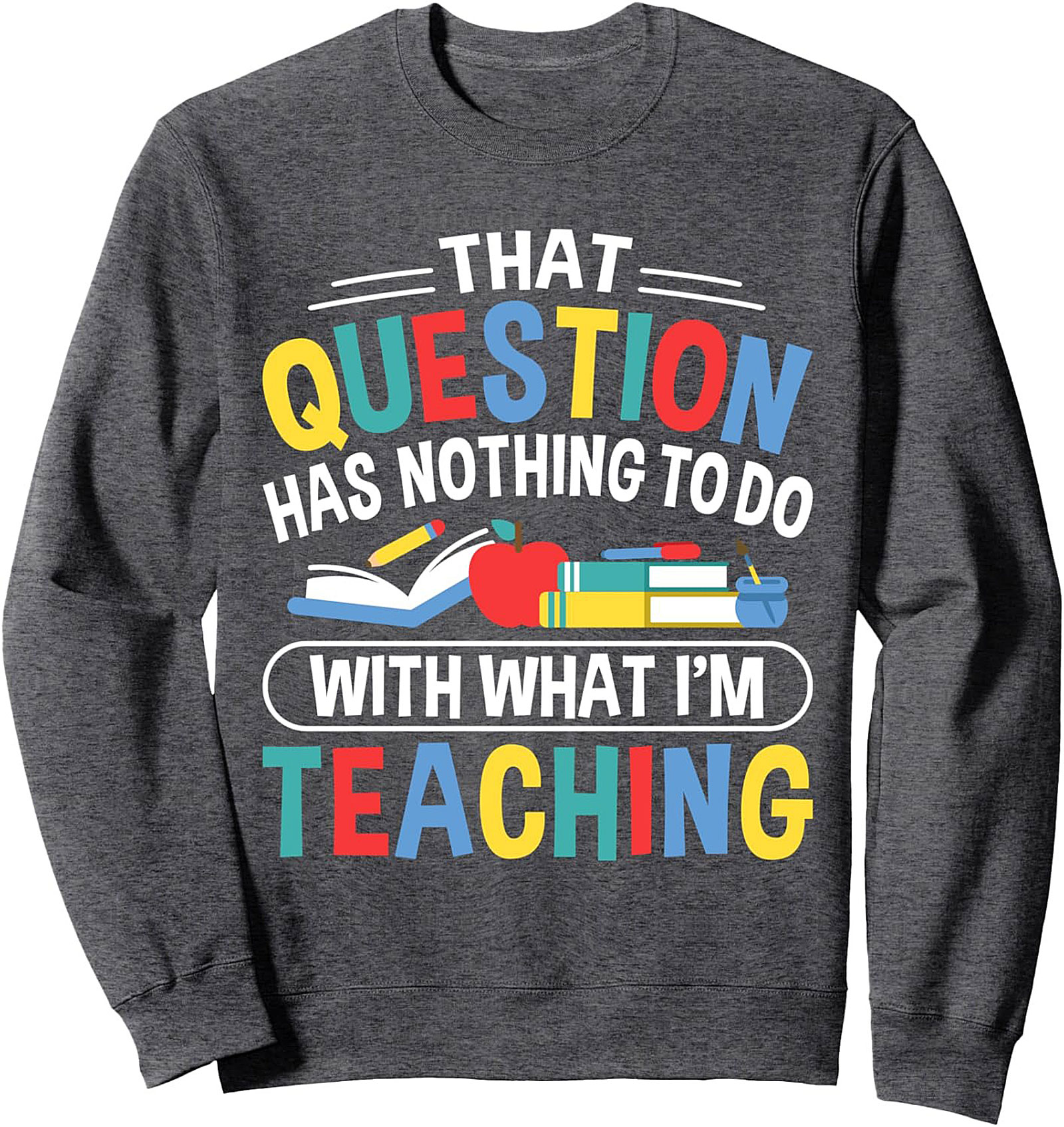 Funny Teacher Crewneck Sweatshirt That Question Gift