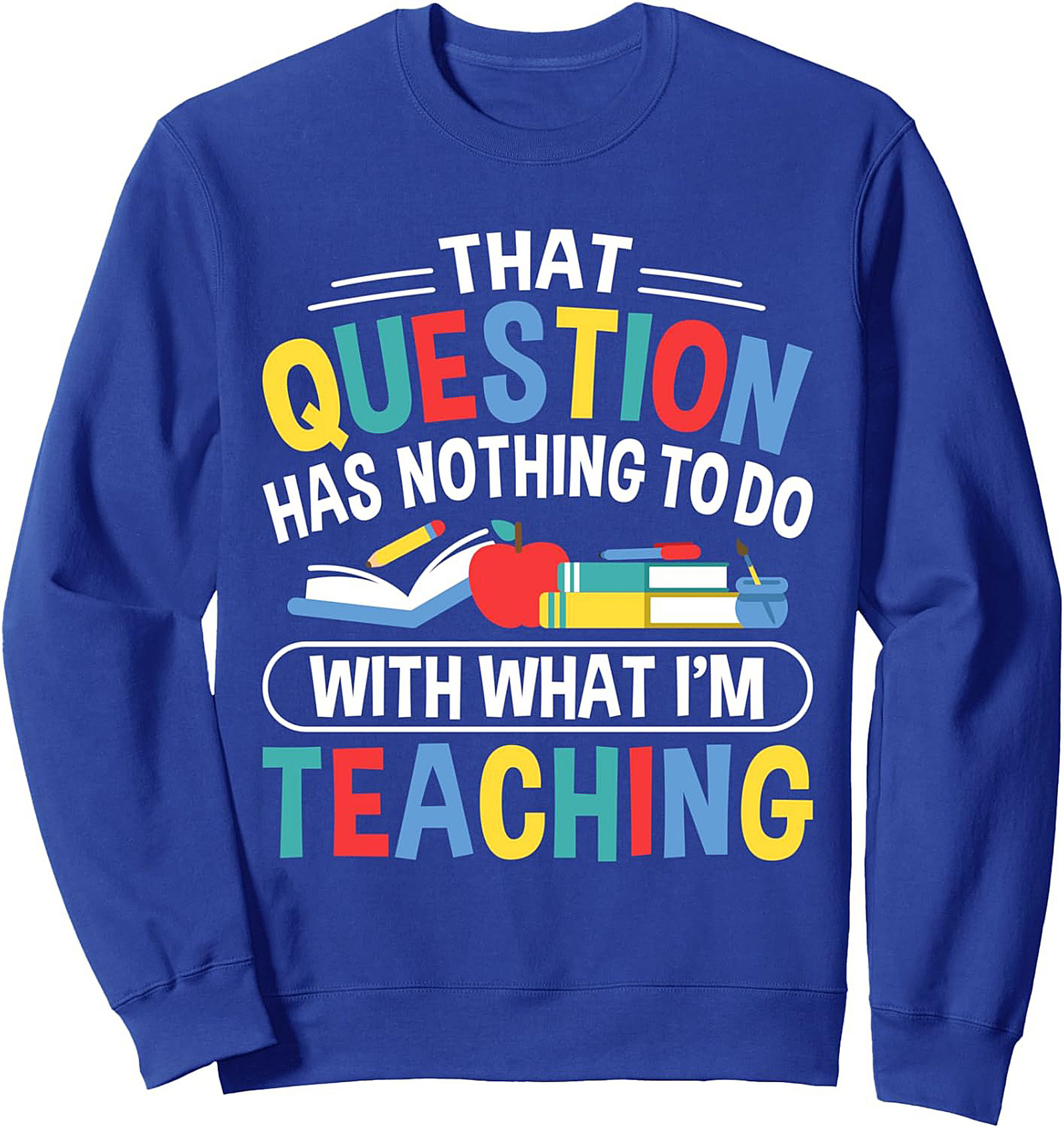 Funny Teacher Crewneck Sweatshirt That Question Gift