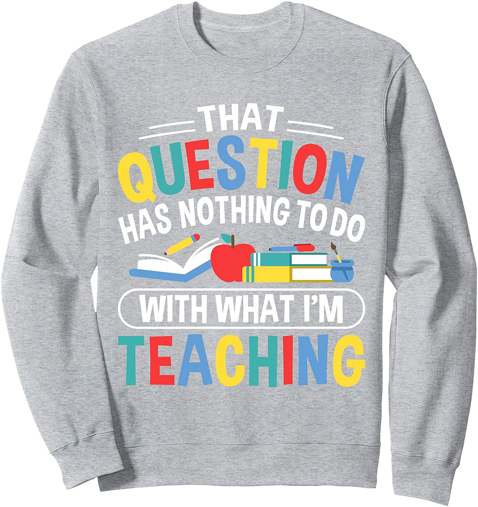 Funny Teacher Crewneck Sweatshirt That Question Gift