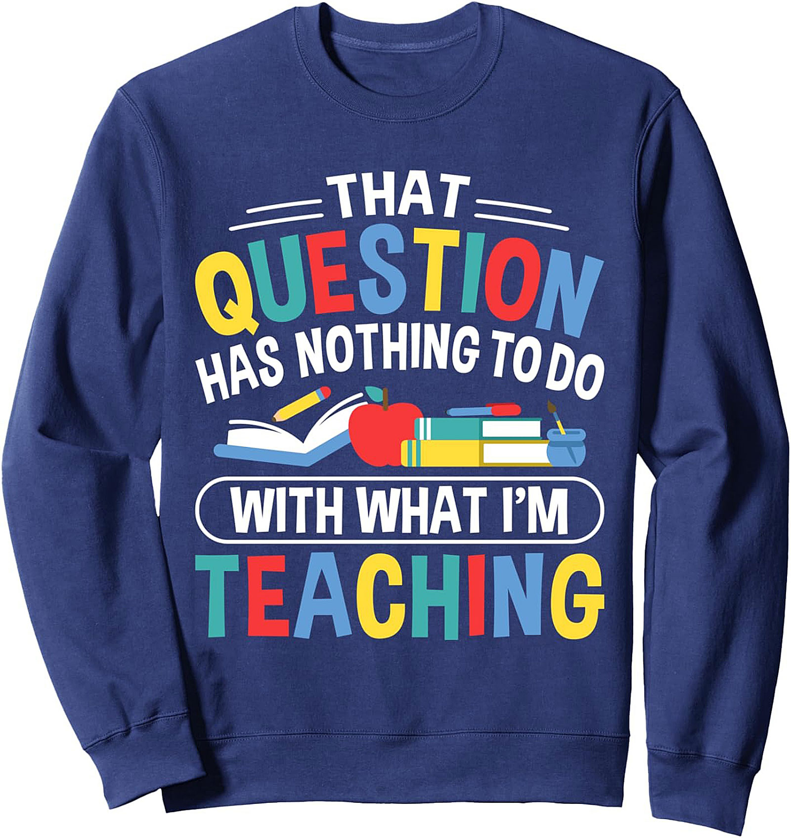 Funny Teacher Crewneck Sweatshirt That Question Gift