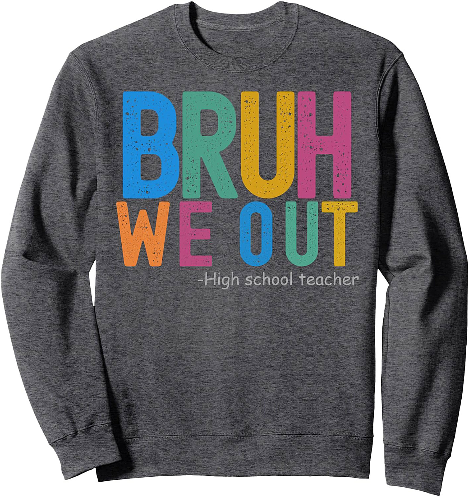 Bruh We Out Teacher Humor Crewneck Sweatshirt Gift Idea