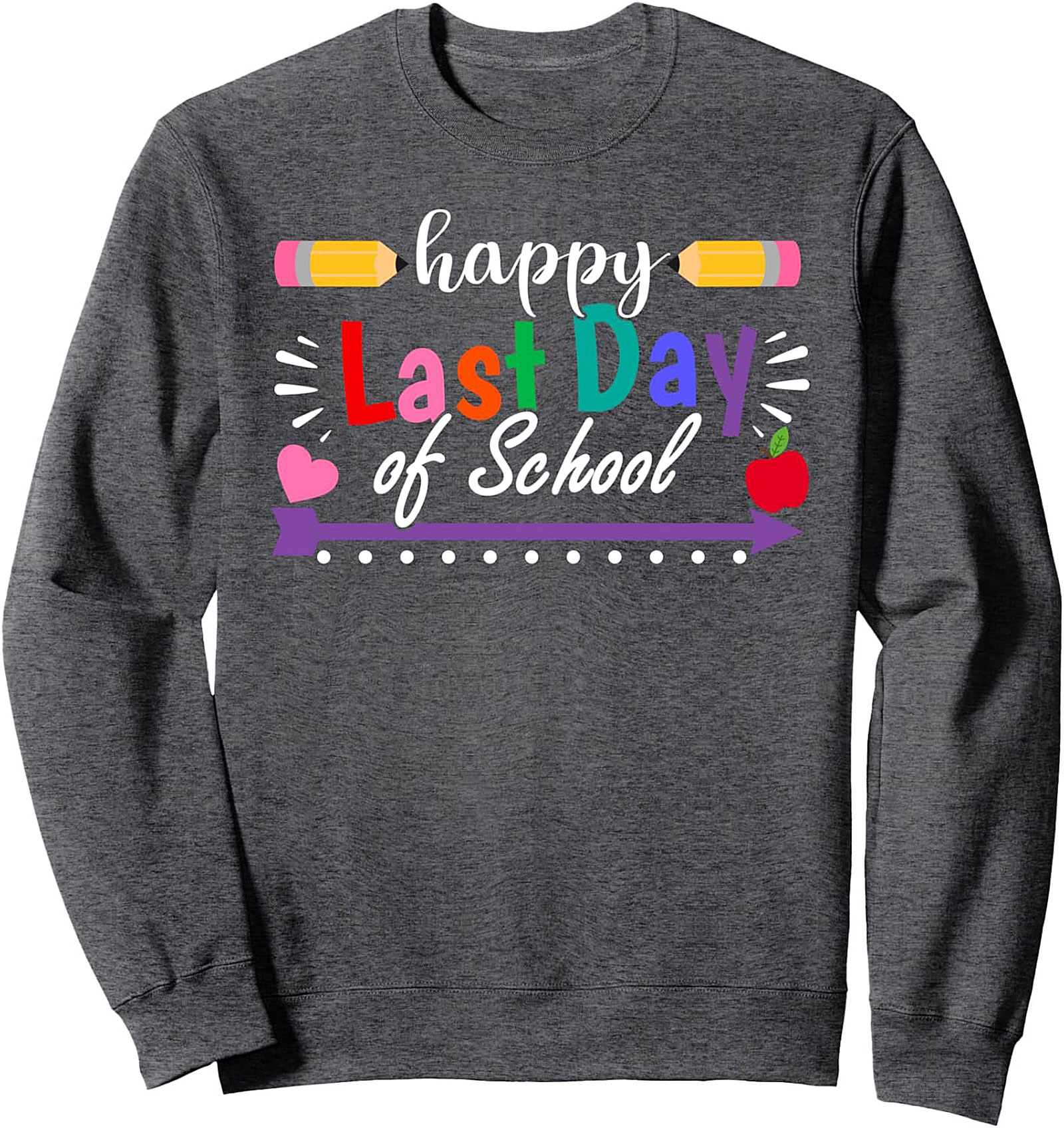 Happy Last Day of School Crewneck Sweatshirt Teacher Gift