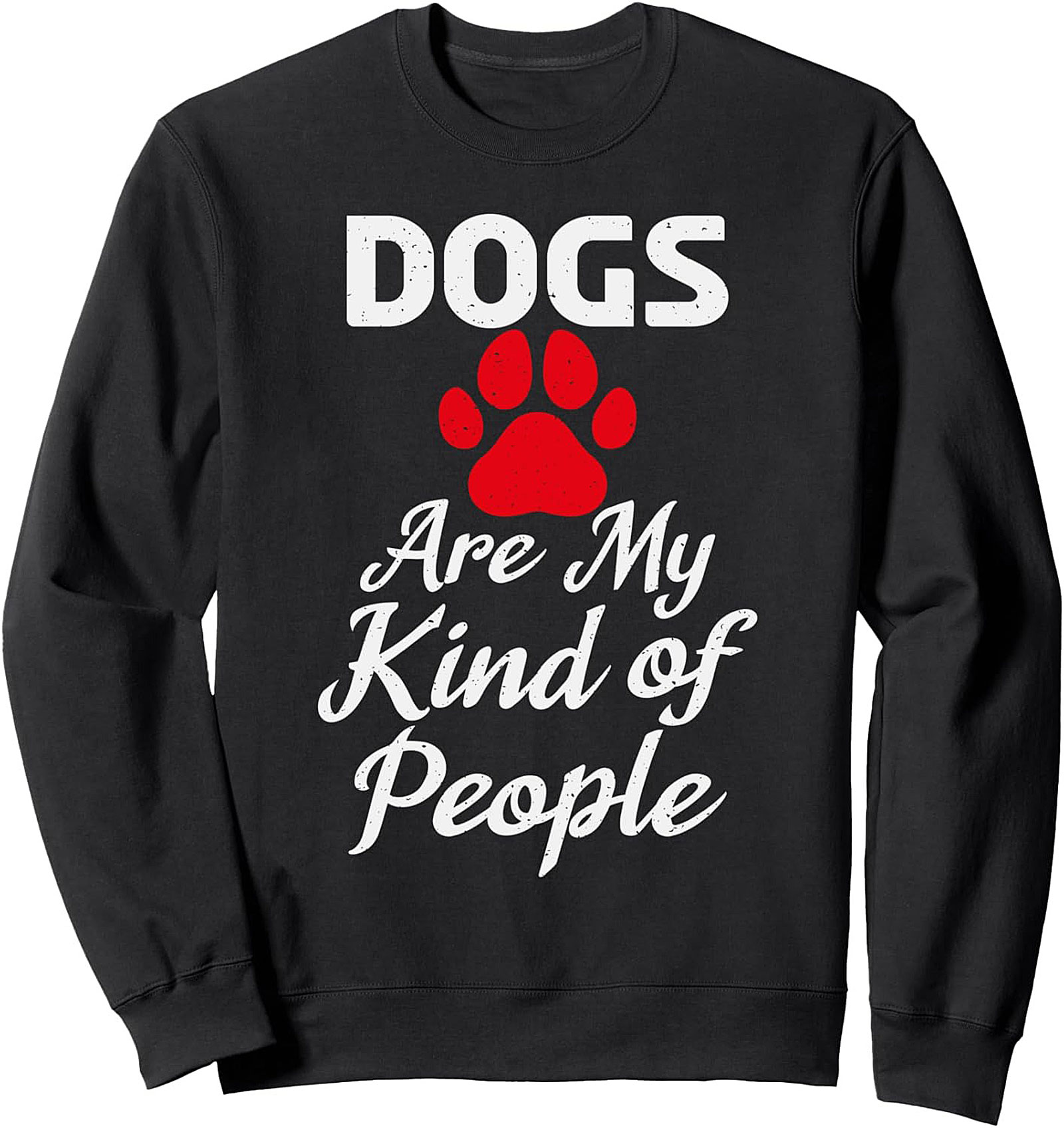 Dogs Are My Kind of People Sweatshirt | Funny Dog Lover Graphic Crewneck