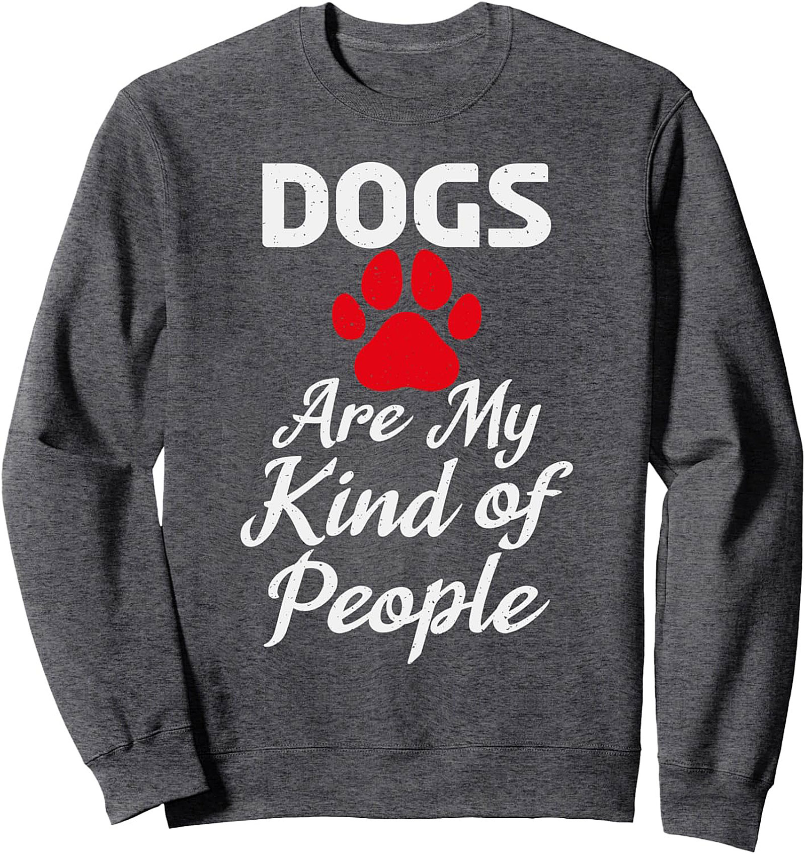Dogs Are My Kind of People Sweatshirt | Funny Dog Lover Graphic Crewneck
