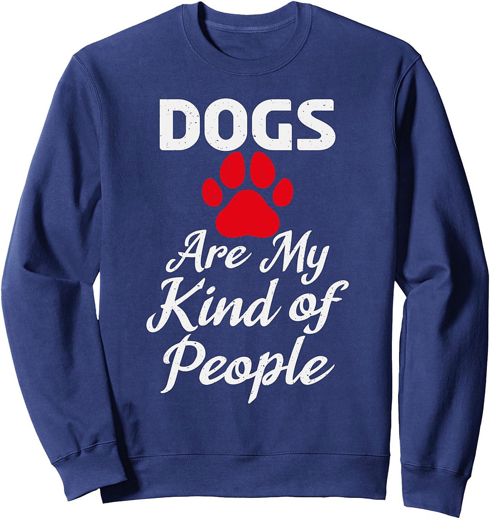Dogs Are My Kind of People Sweatshirt | Funny Dog Lover Graphic Crewneck
