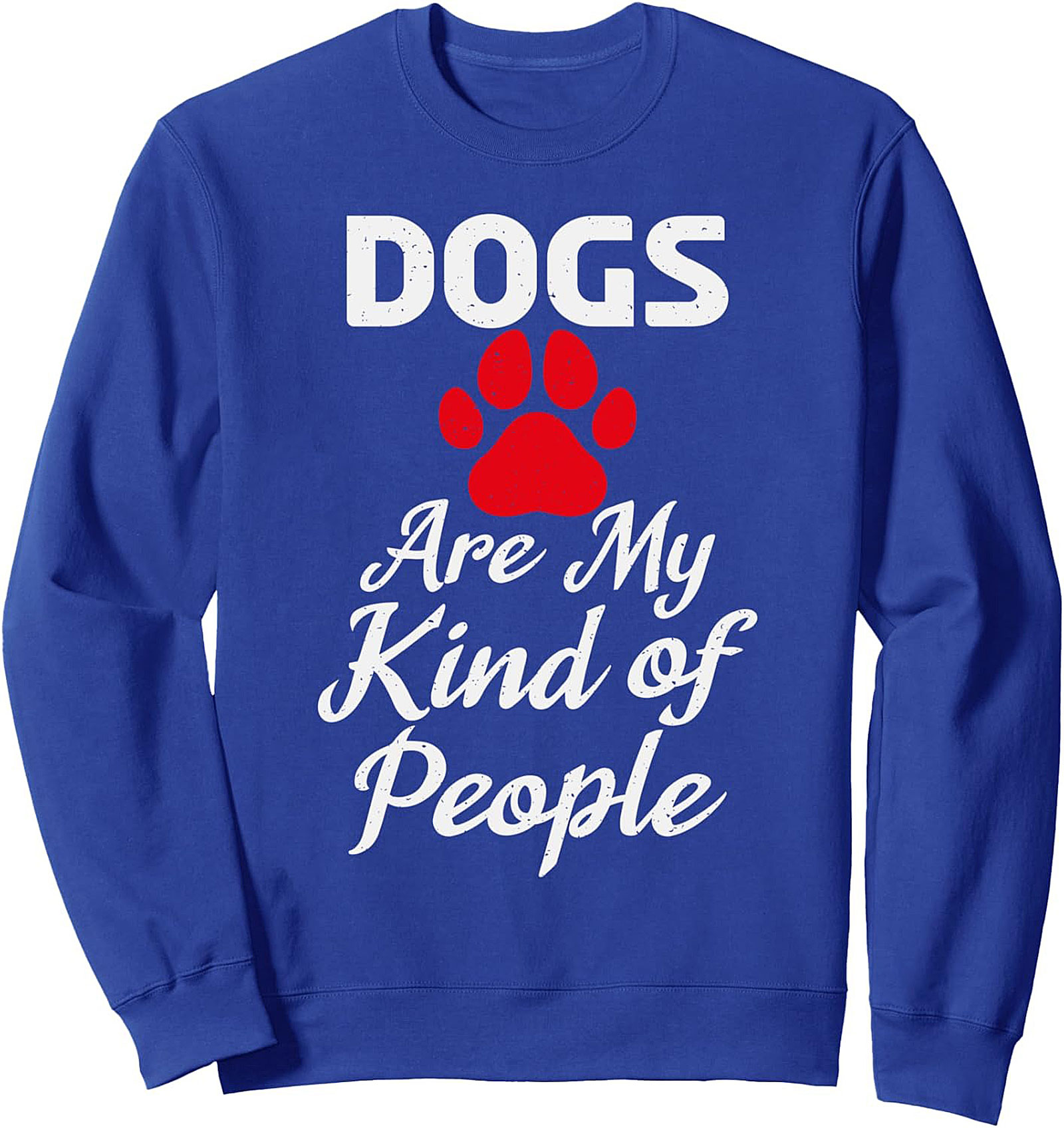 Dogs Are My Kind of People Sweatshirt | Funny Dog Lover Graphic Crewneck