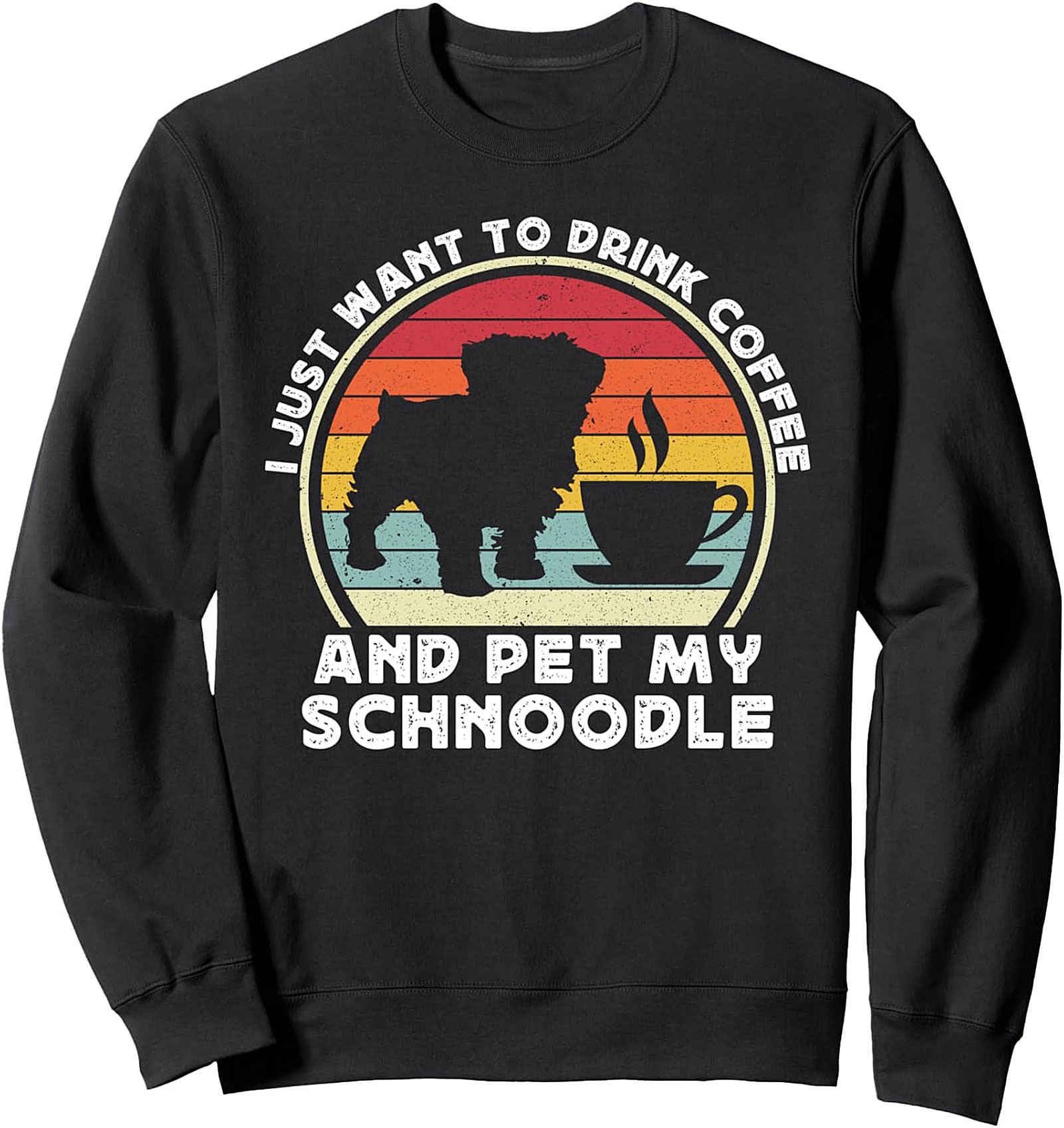 I Just Want To Drink Coffee And Pet My Schnoodle Dog Crewneck Sweatshirt
