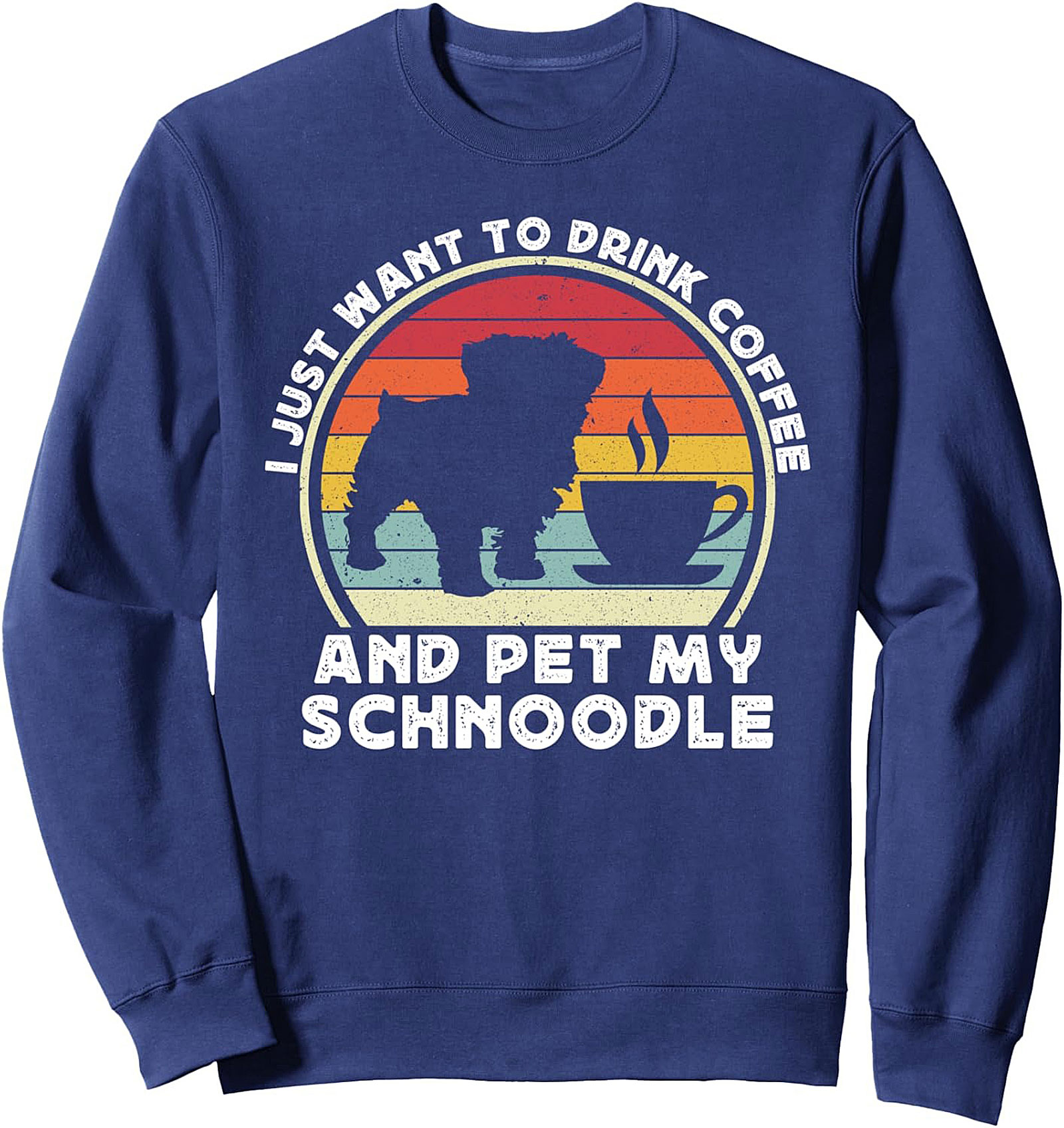 I Just Want To Drink Coffee And Pet My Schnoodle Dog Crewneck Sweatshirt