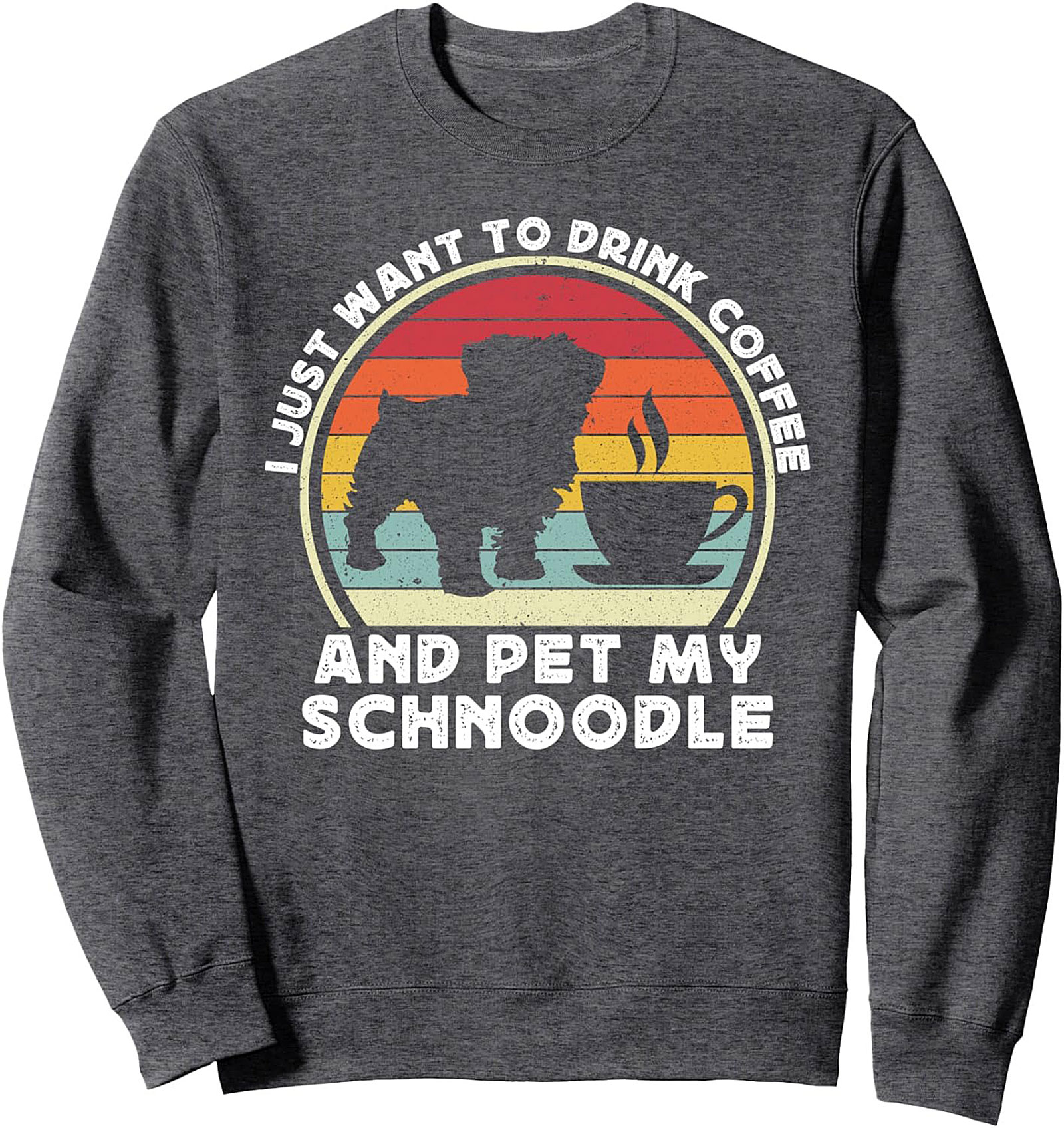 I Just Want To Drink Coffee And Pet My Schnoodle Dog Crewneck Sweatshirt