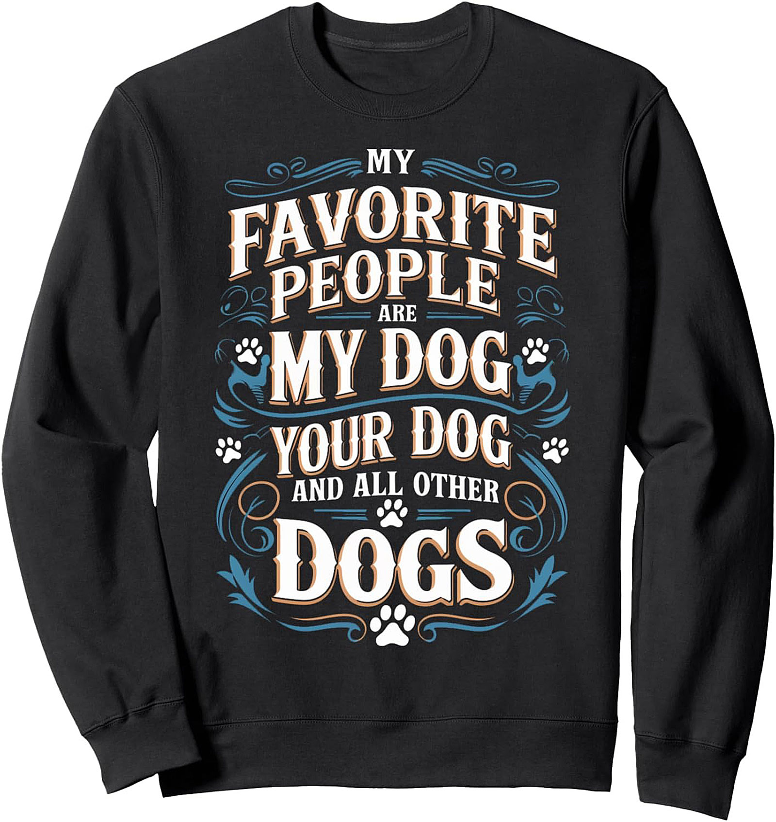 My Favorite People Are Dogs | Dog Lover Crewneck Sweatshirt