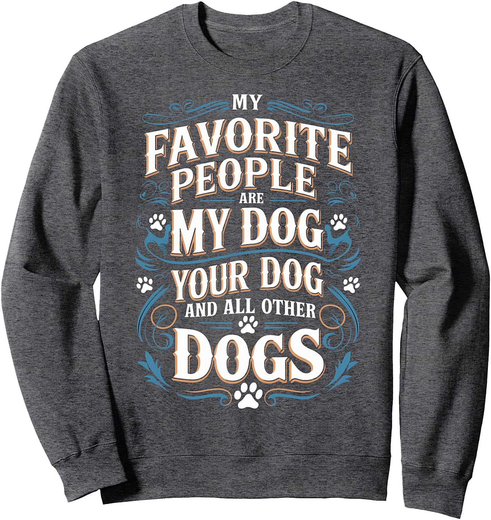 My Favorite People Are Dogs | Dog Lover Crewneck Sweatshirt