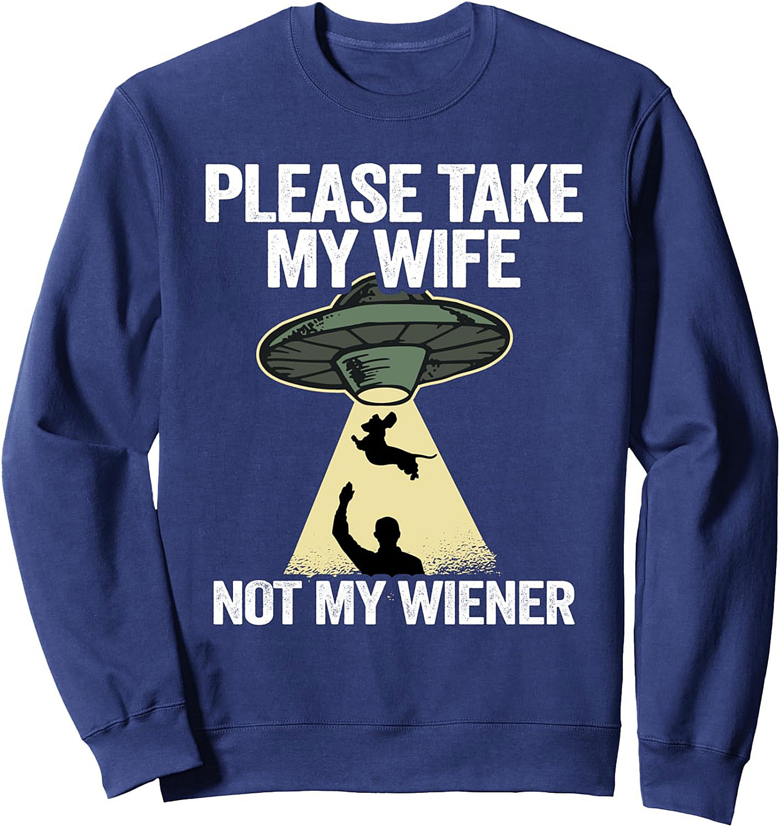 PLEASE TAKE MY WIFE NOT MY WIENER Funny Dachshund Crewneck Sweatshirt