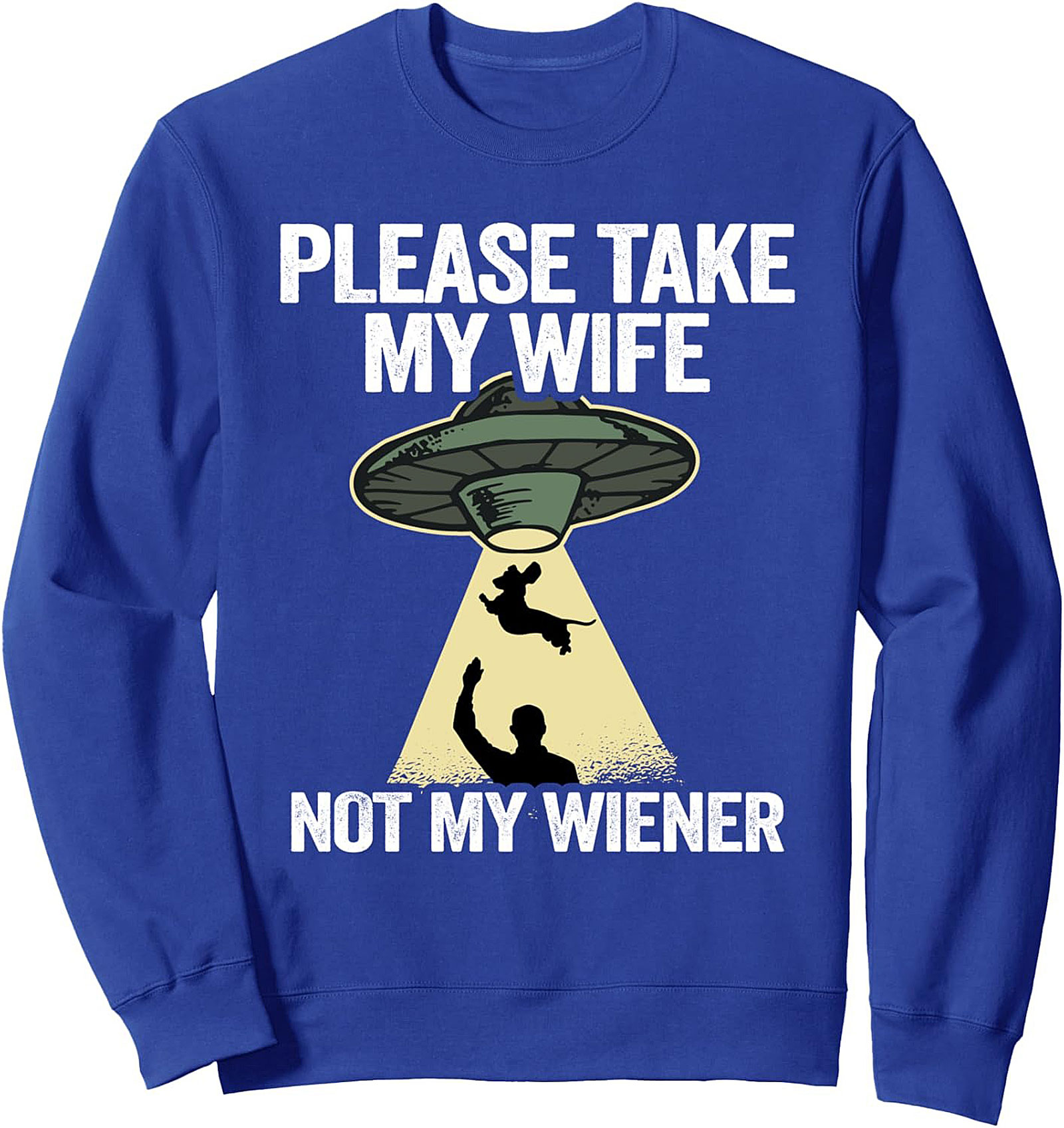 PLEASE TAKE MY WIFE NOT MY WIENER Funny Dachshund Crewneck Sweatshirt