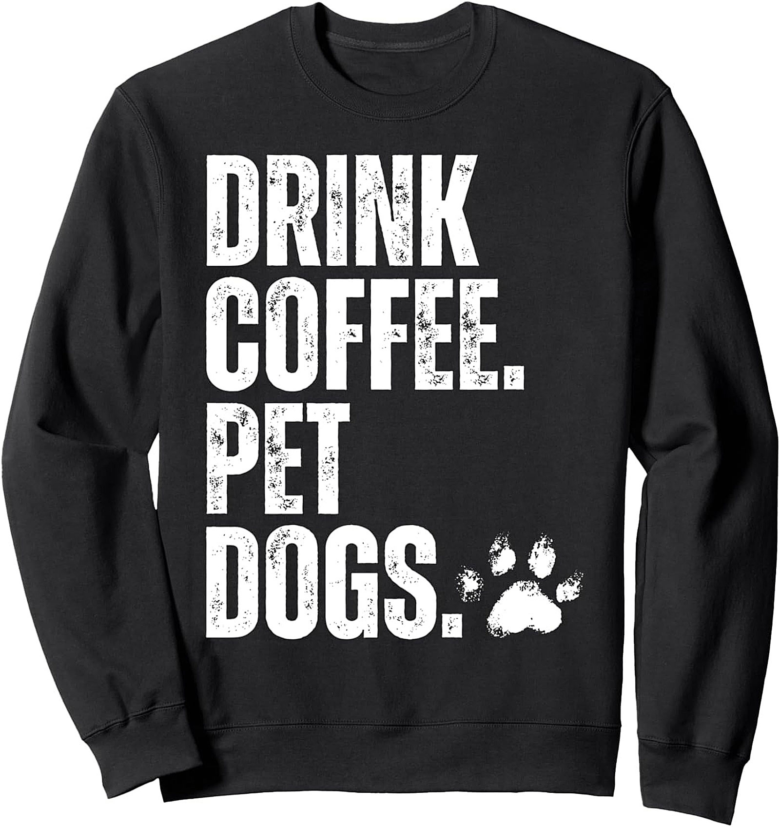 Drink Coffee Pet Dogs Crewneck Sweatshirt | Cozy Dog Lover Graphic Pullover