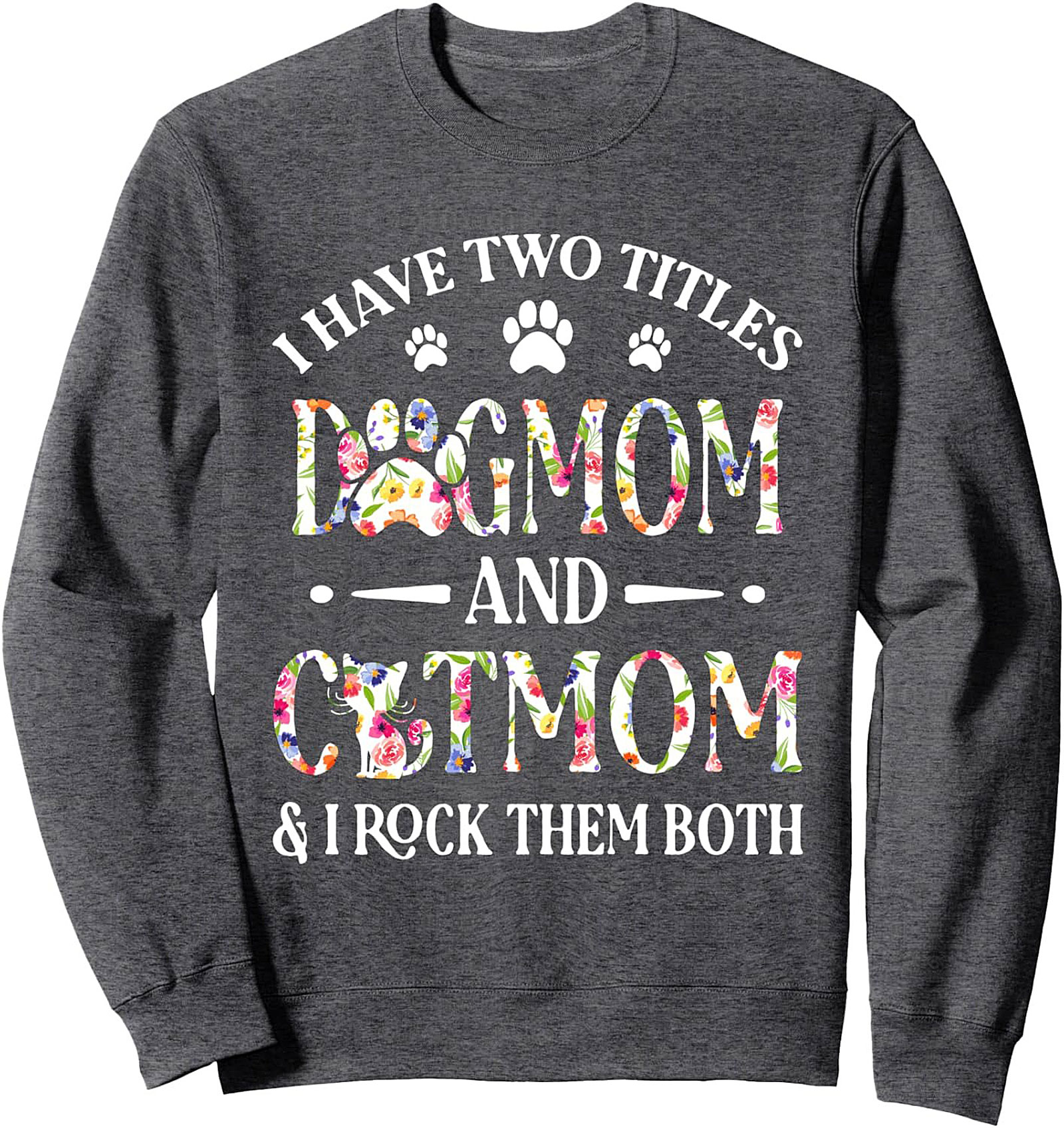 I Have Two Titles Dog Mom and Cat Mom Graphic Sweatshirt | Floral Fur Mom Crewneck