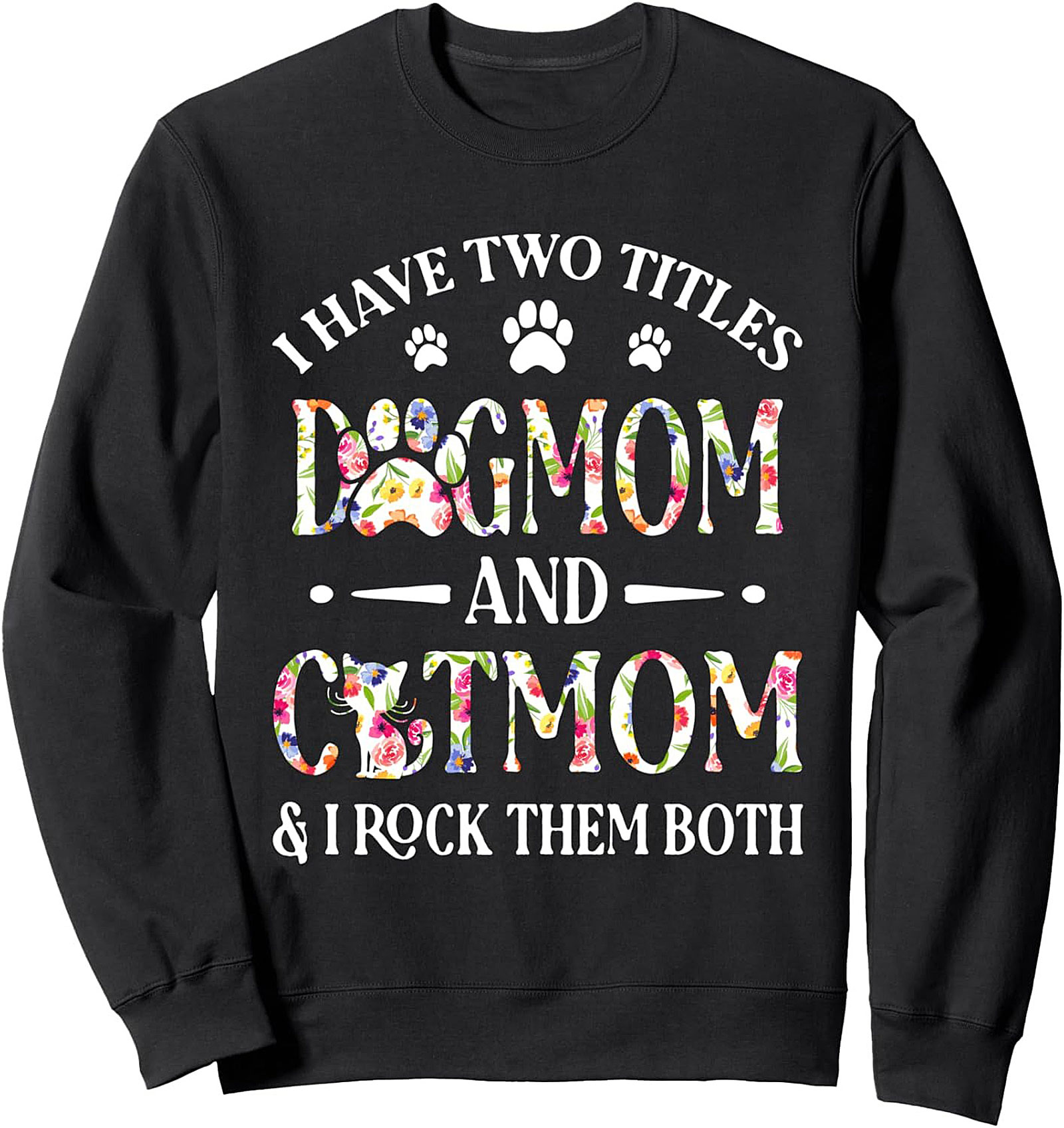 I Have Two Titles Dog Mom and Cat Mom Graphic Sweatshirt | Floral Fur Mom Crewneck