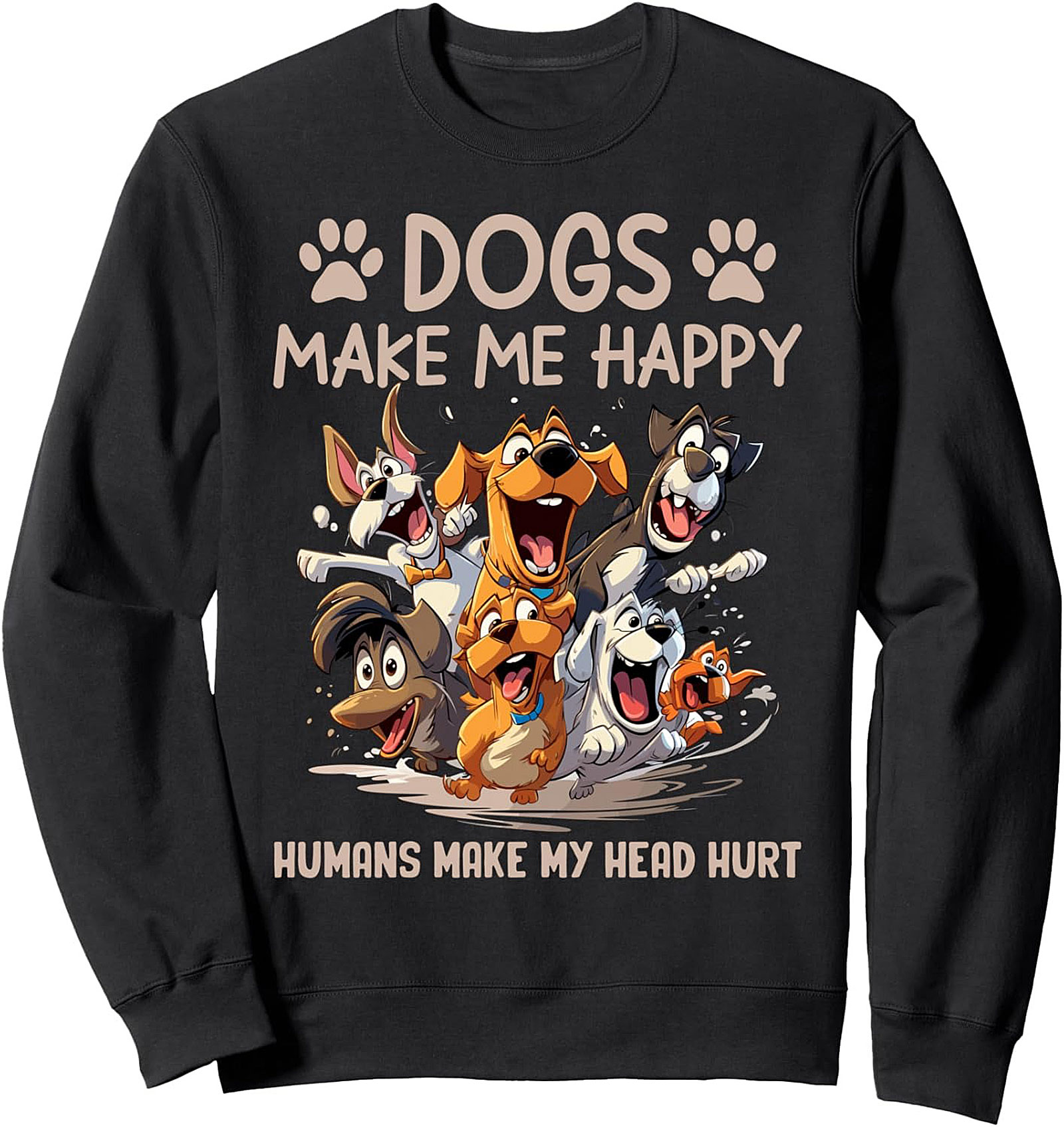 Dogs Make Me Happy Funny Dog Lover Crewneck Sweatshirt