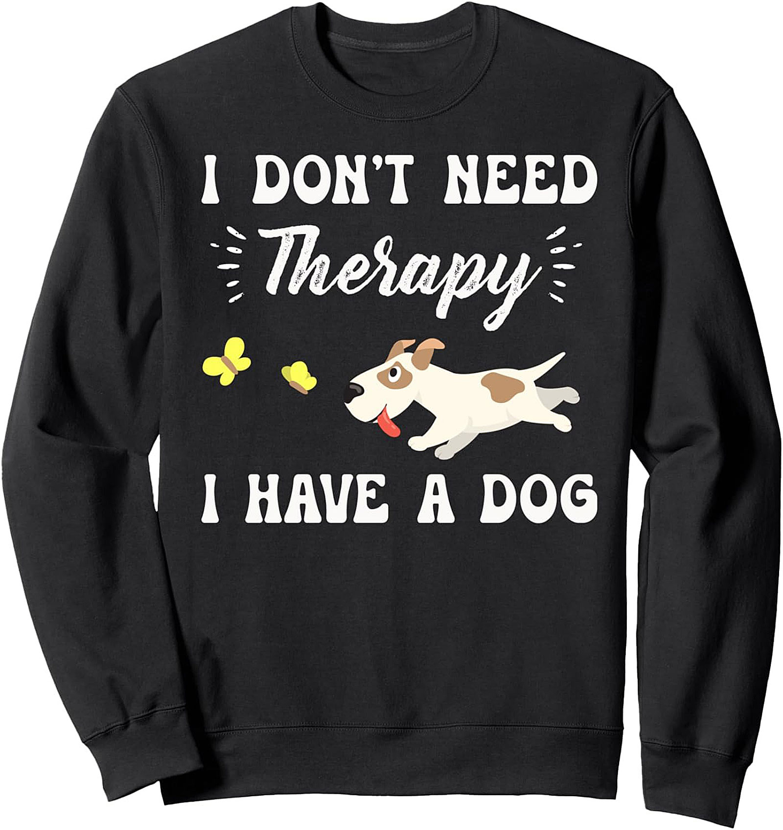 I DON'T NEED Therapy I HAVE A DOG Lover Crewneck Sweatshirt
