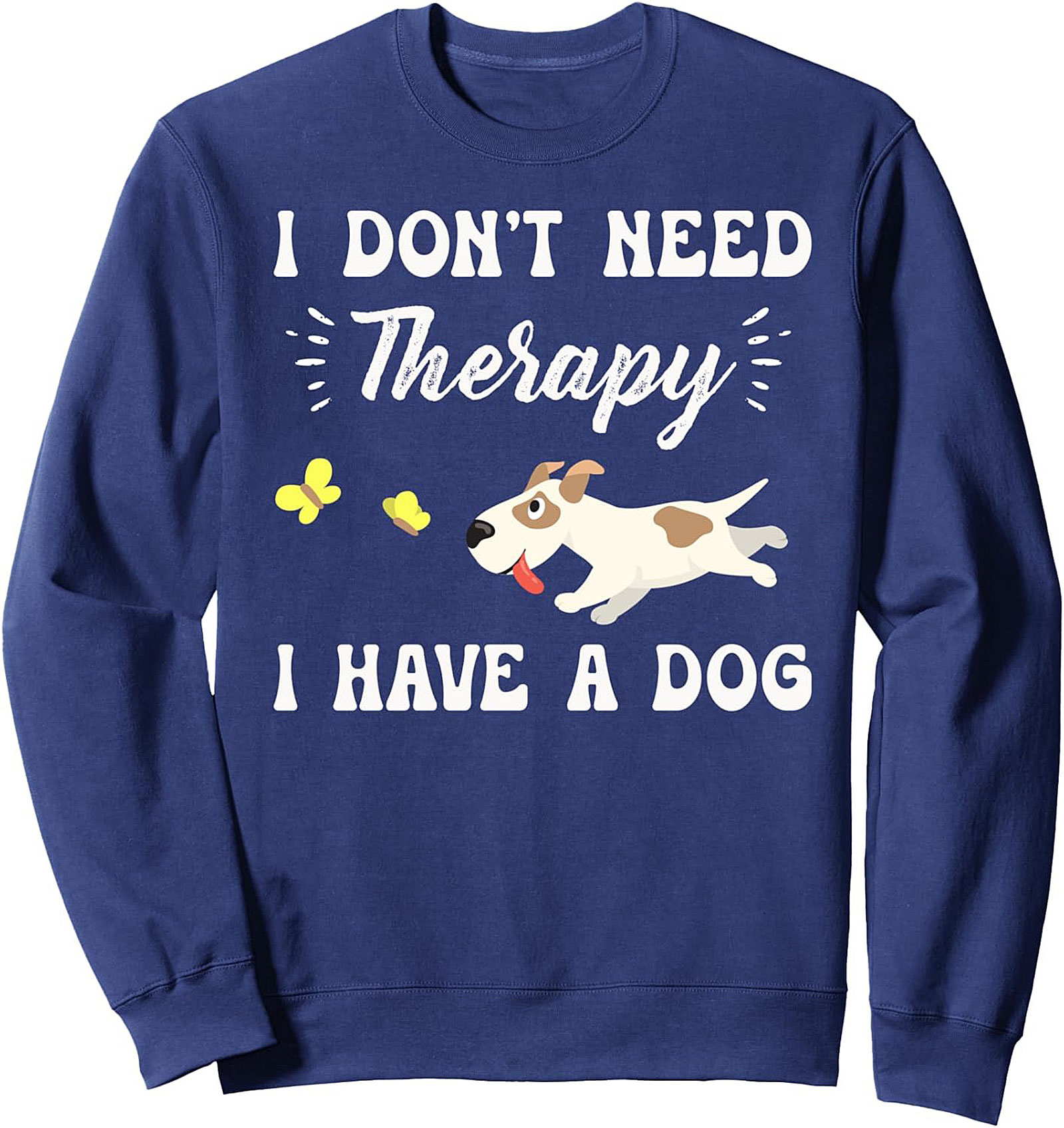I DON'T NEED Therapy I HAVE A DOG Lover Crewneck Sweatshirt