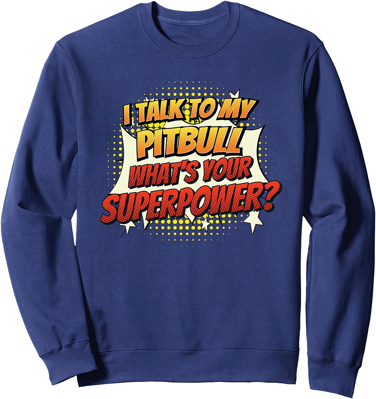  I Talk To My Pitbull What's Your Superpower? Pitbull Owner Sweatshirt