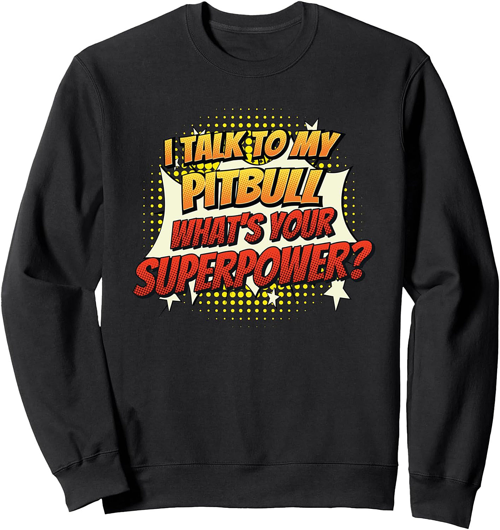 I Talk To My Pitbull What's Your Superpower? Pitbull Owner Sweatshirt