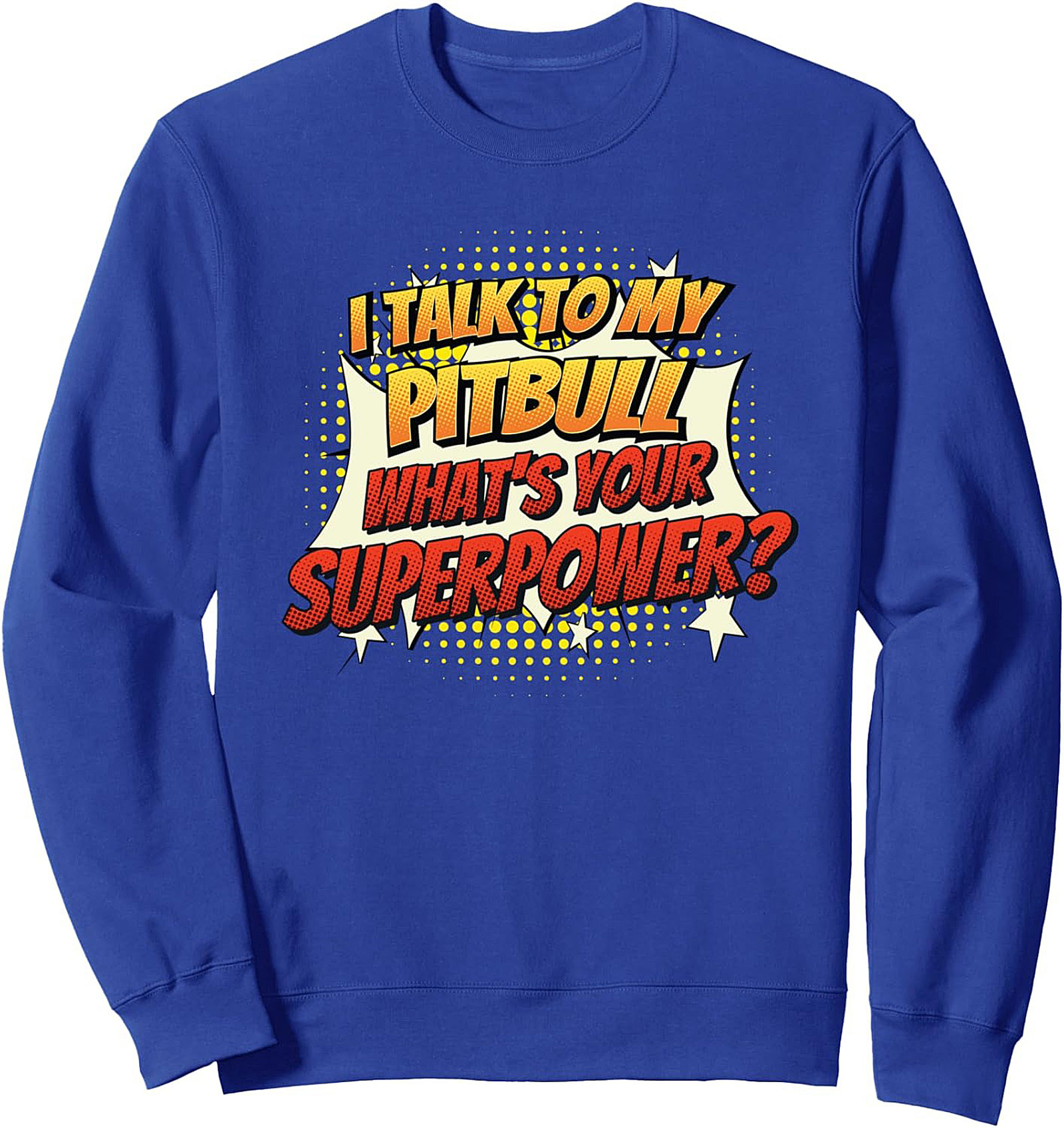  I Talk To My Pitbull What's Your Superpower? Pitbull Owner Sweatshirt
